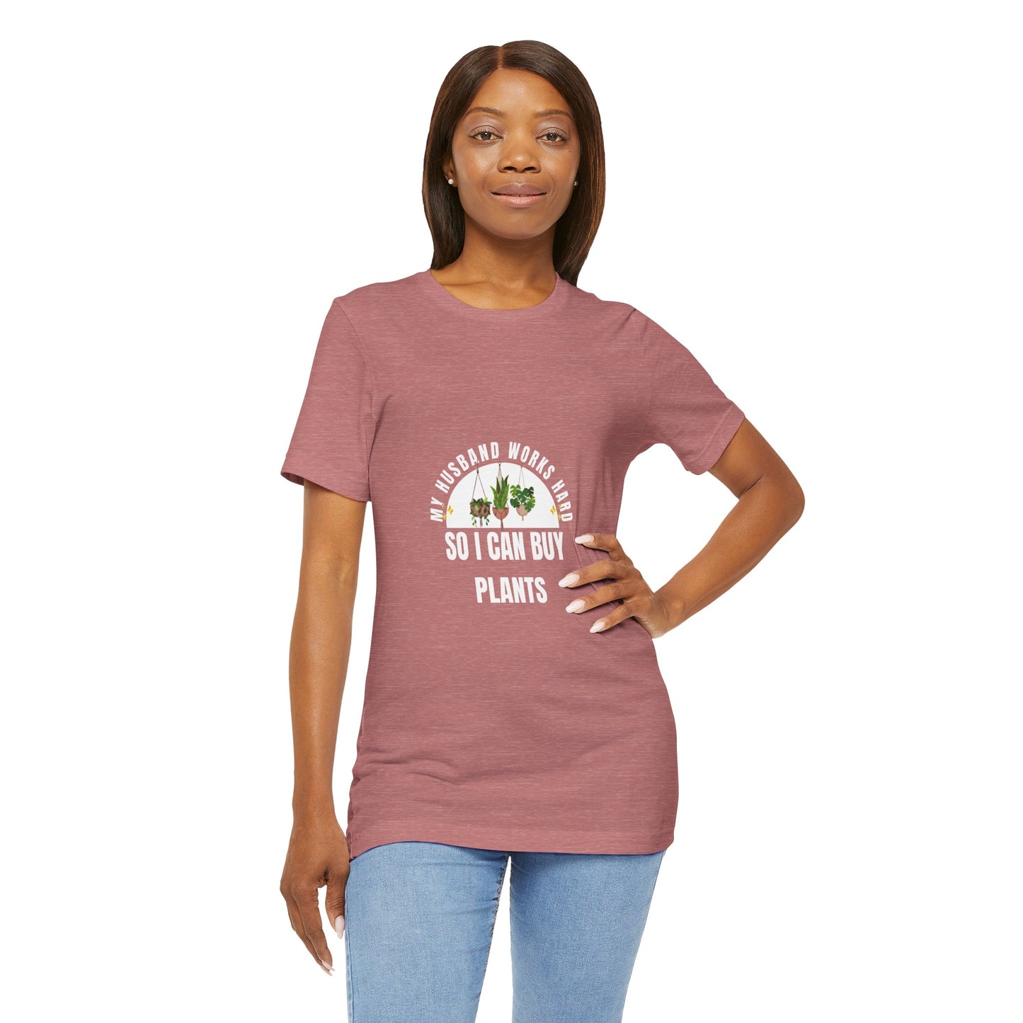 Plant Lover Unisex Tee - My Husband Works Hard Funny T-Shirt