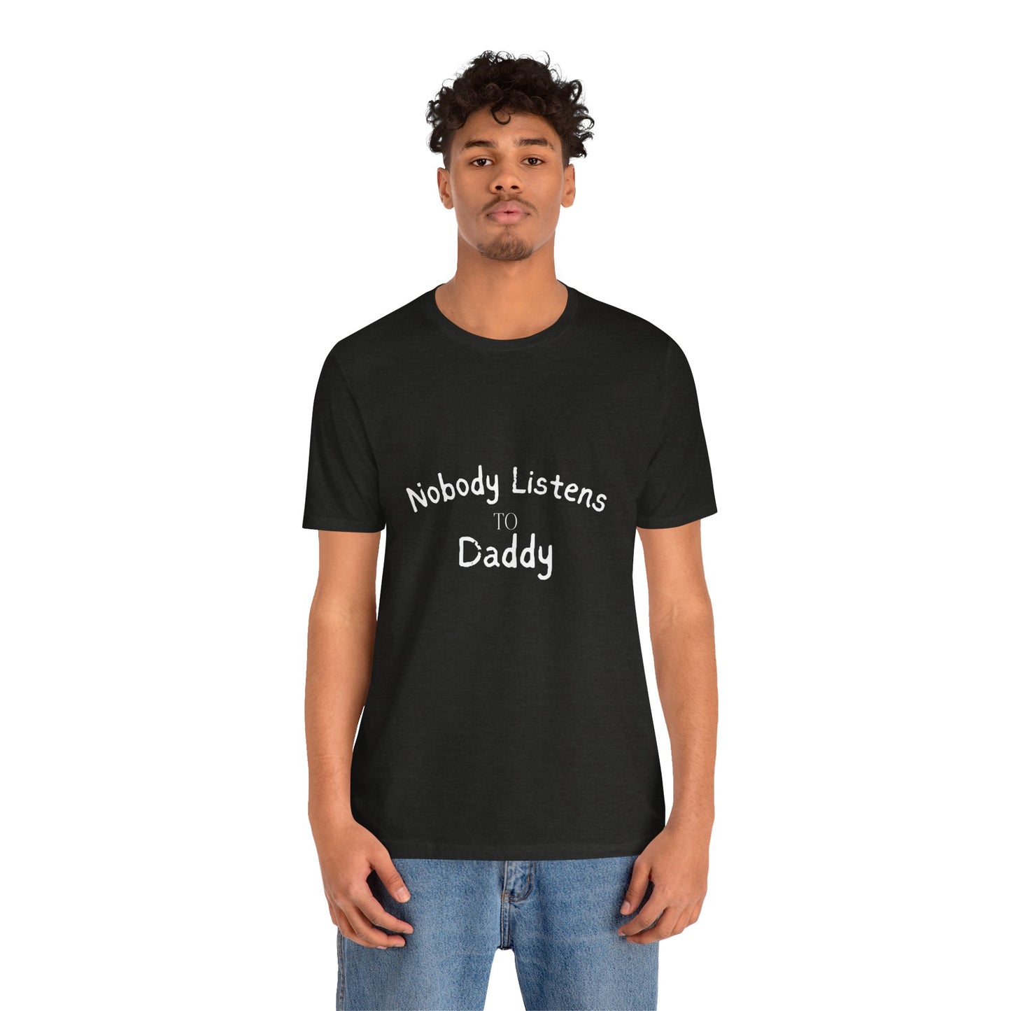 Nobody Listens to Daddy Unisex Jersey Short Sleeve Tee