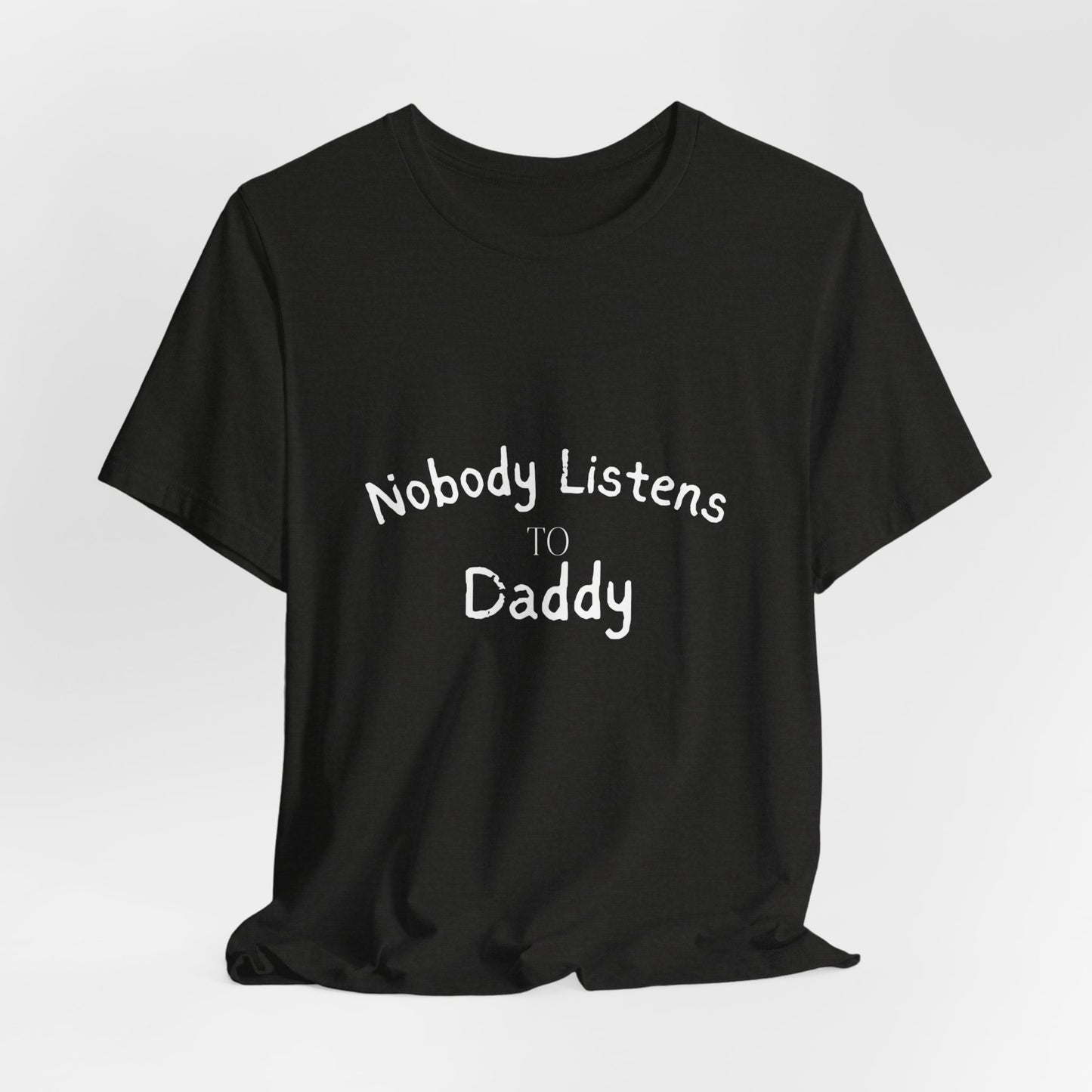 Nobody Listens to Daddy Unisex Jersey Short Sleeve Tee