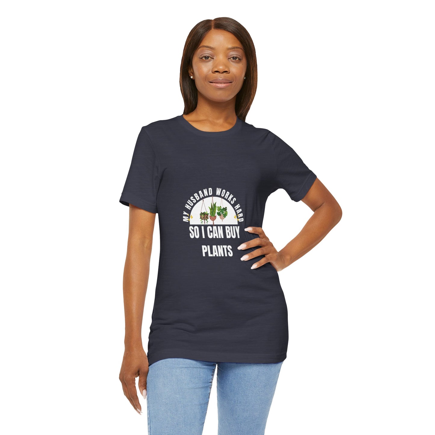 Plant Lover Unisex Tee - My Husband Works Hard Funny T-Shirt