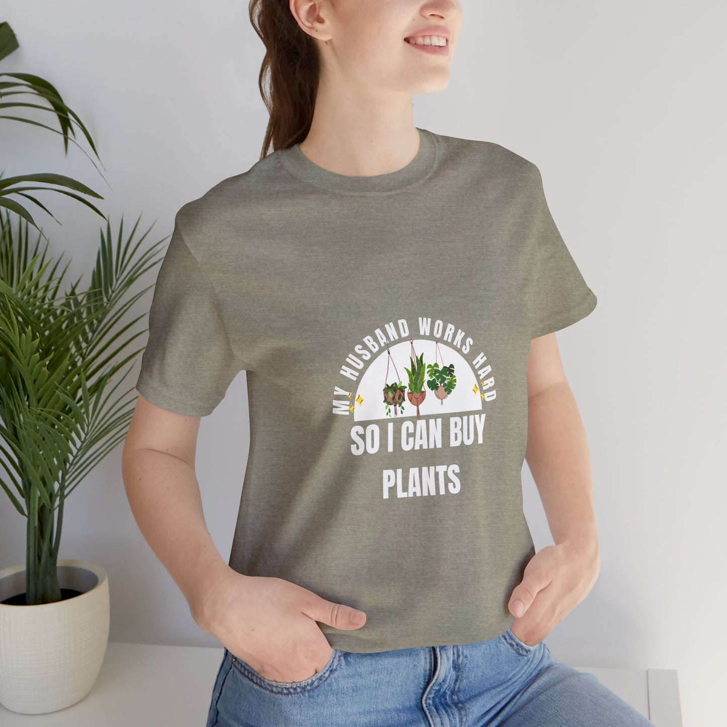 Plant Lover Unisex Tee - My Husband Works Hard Funny T-Shirt