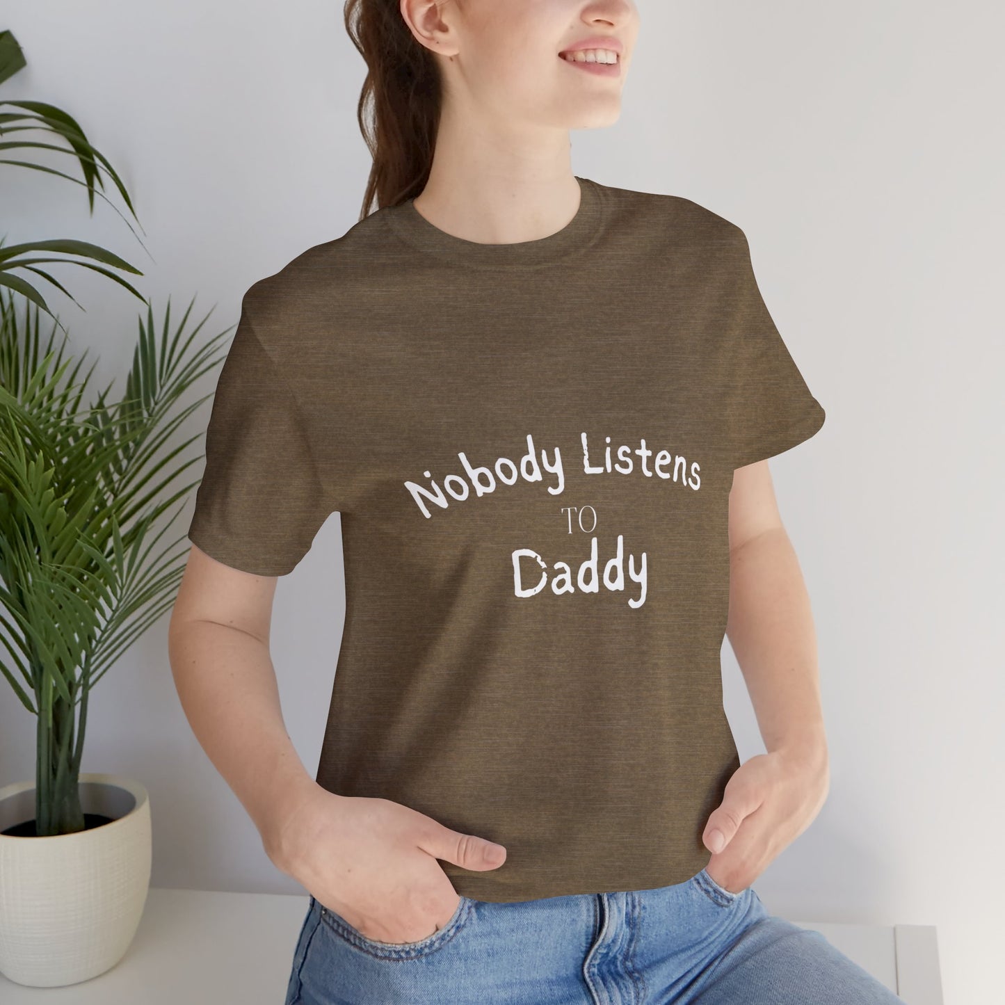 Nobody Listens to Daddy Unisex Jersey Short Sleeve Tee