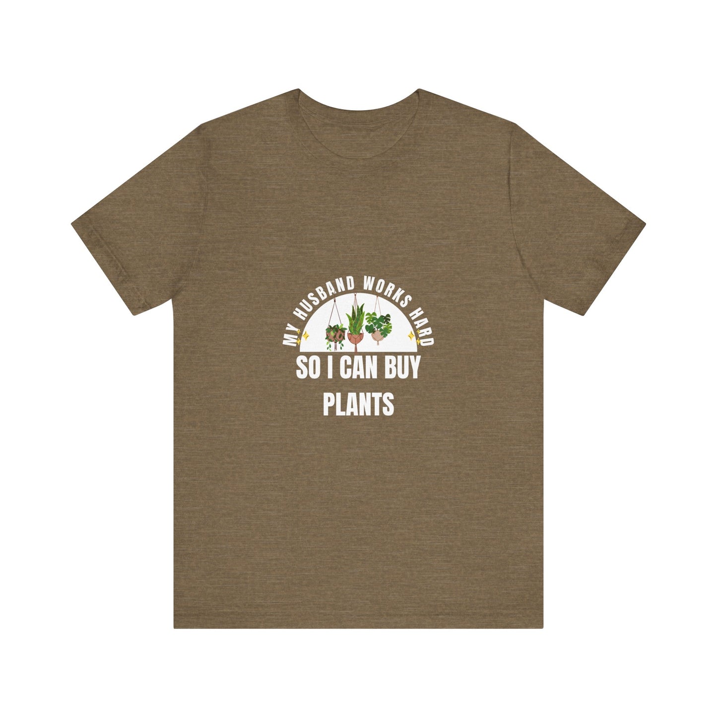 Plant Lover Unisex Tee - My Husband Works Hard Funny T-Shirt