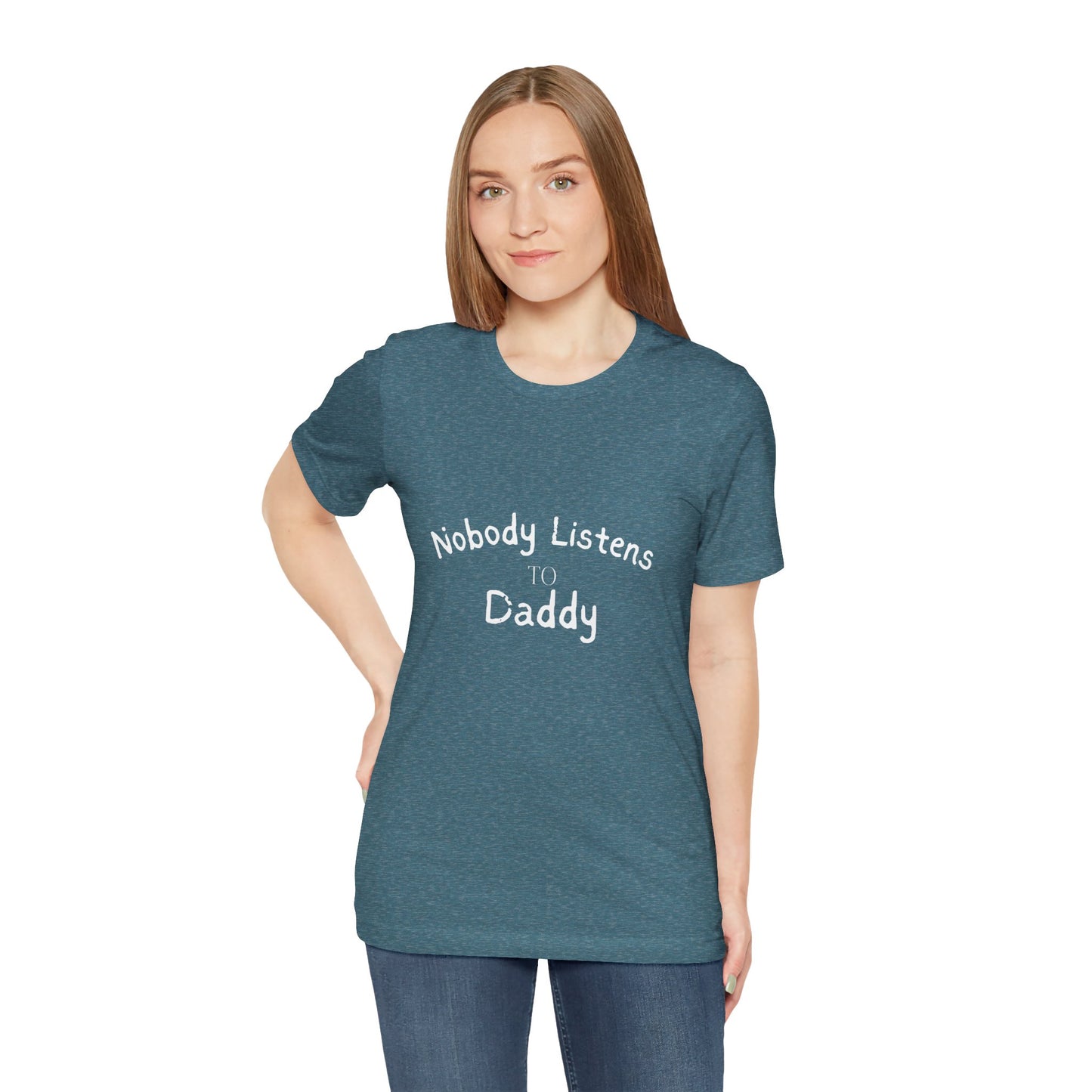 Nobody Listens to Daddy Unisex Jersey Short Sleeve Tee