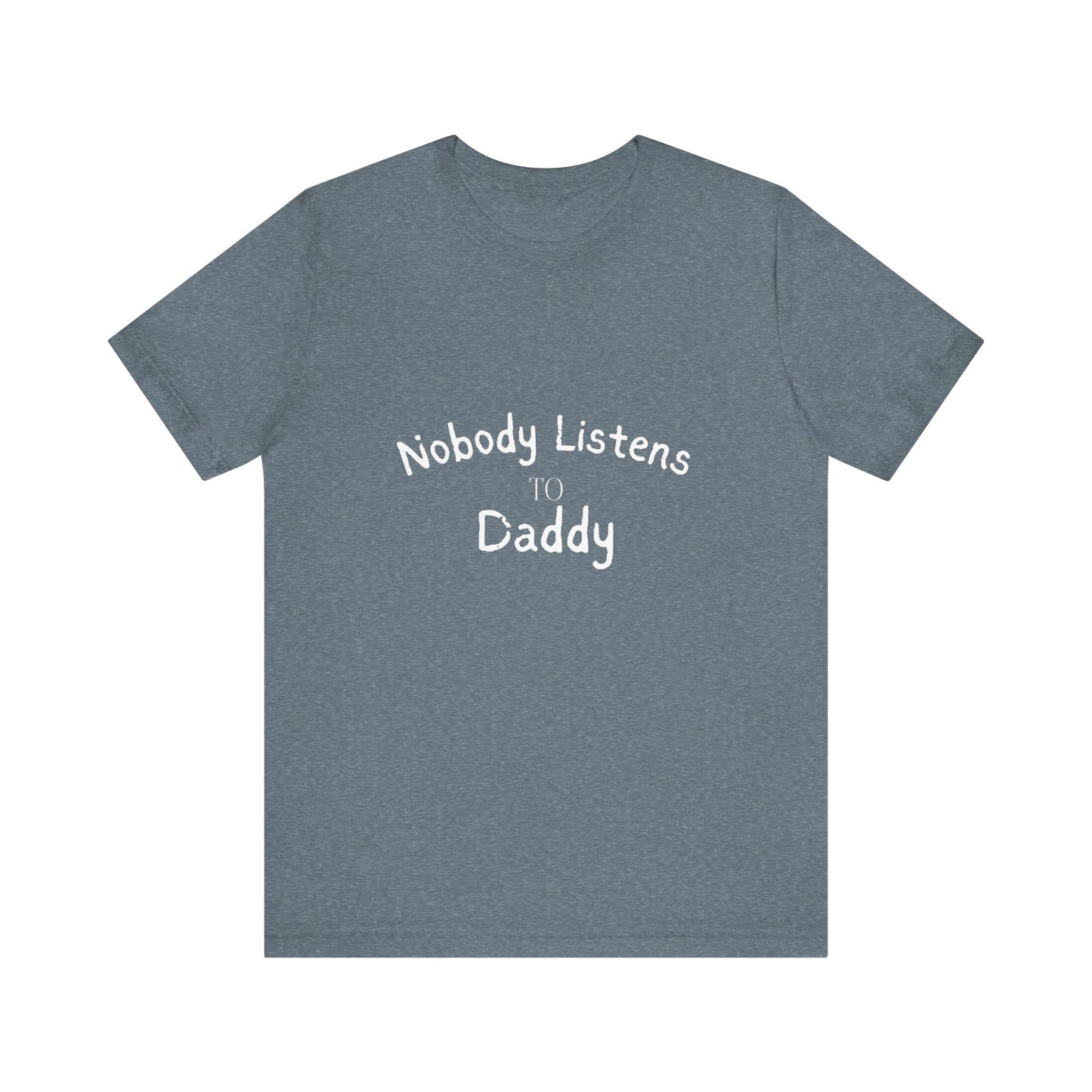 Nobody Listens to Daddy Unisex Jersey Short Sleeve Tee