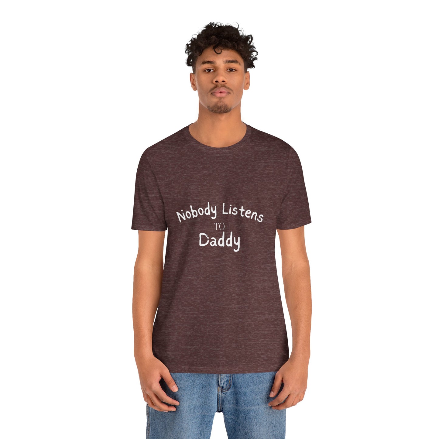 Nobody Listens to Daddy Unisex Jersey Short Sleeve Tee