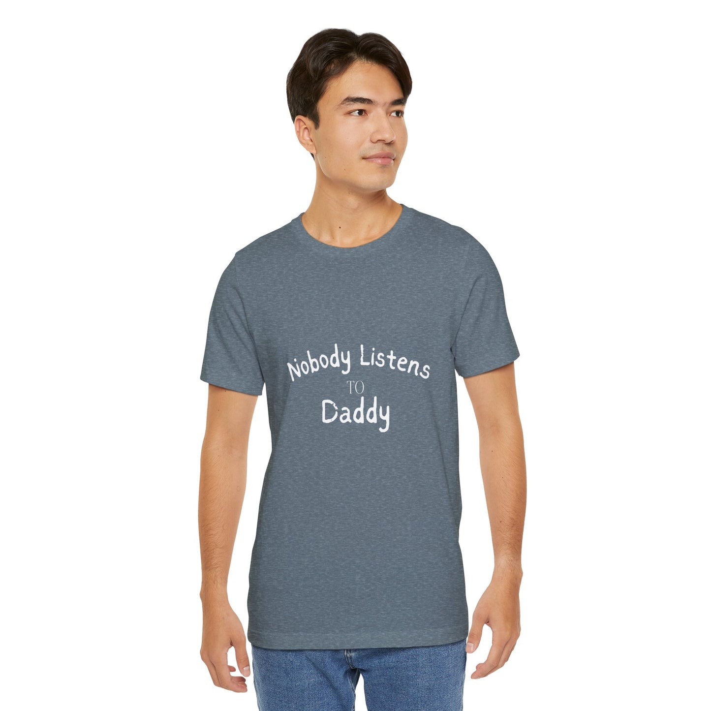 Nobody Listens to Daddy Unisex Jersey Short Sleeve Tee