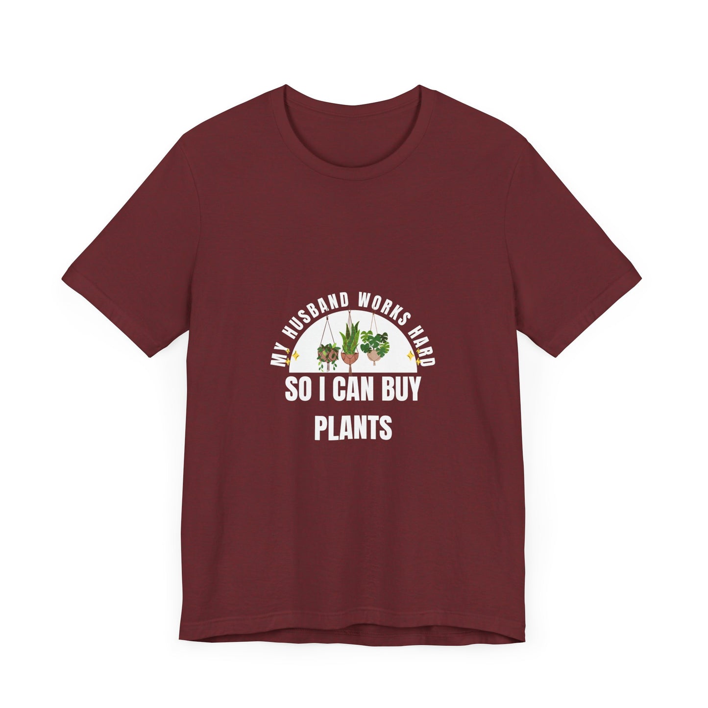 Plant Lover Unisex Tee - My Husband Works Hard Funny T-Shirt