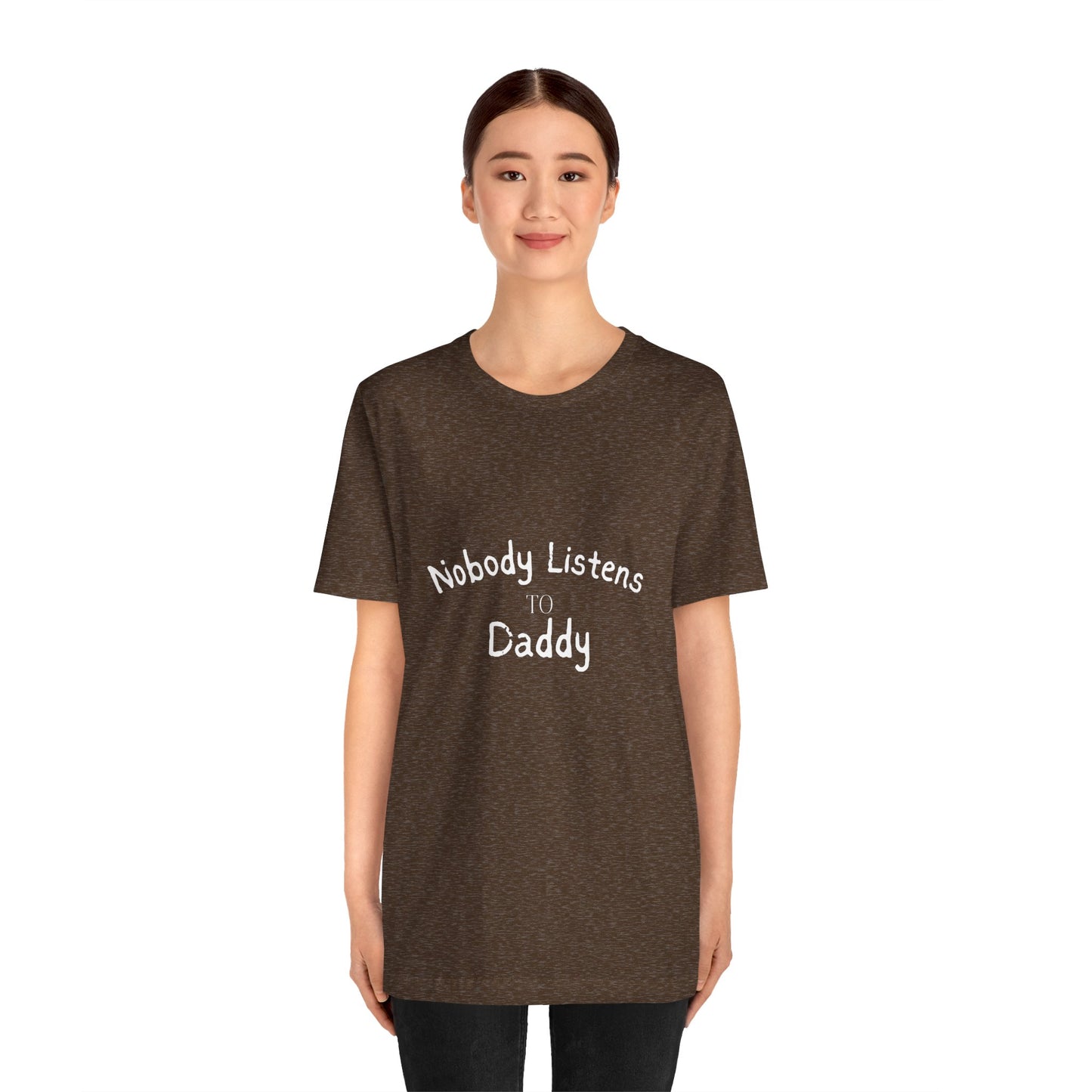 Nobody Listens to Daddy Unisex Jersey Short Sleeve Tee