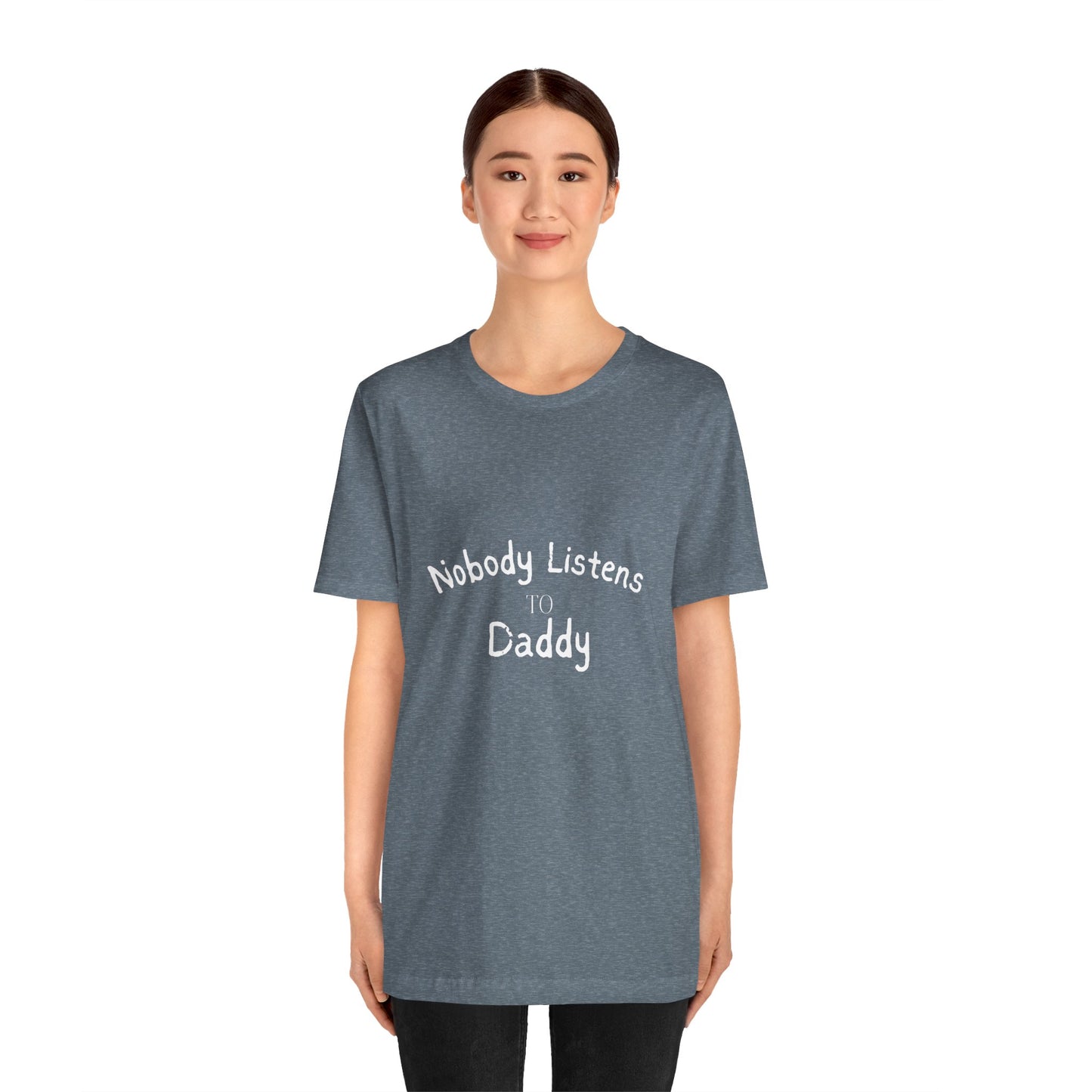 Nobody Listens to Daddy Unisex Jersey Short Sleeve Tee