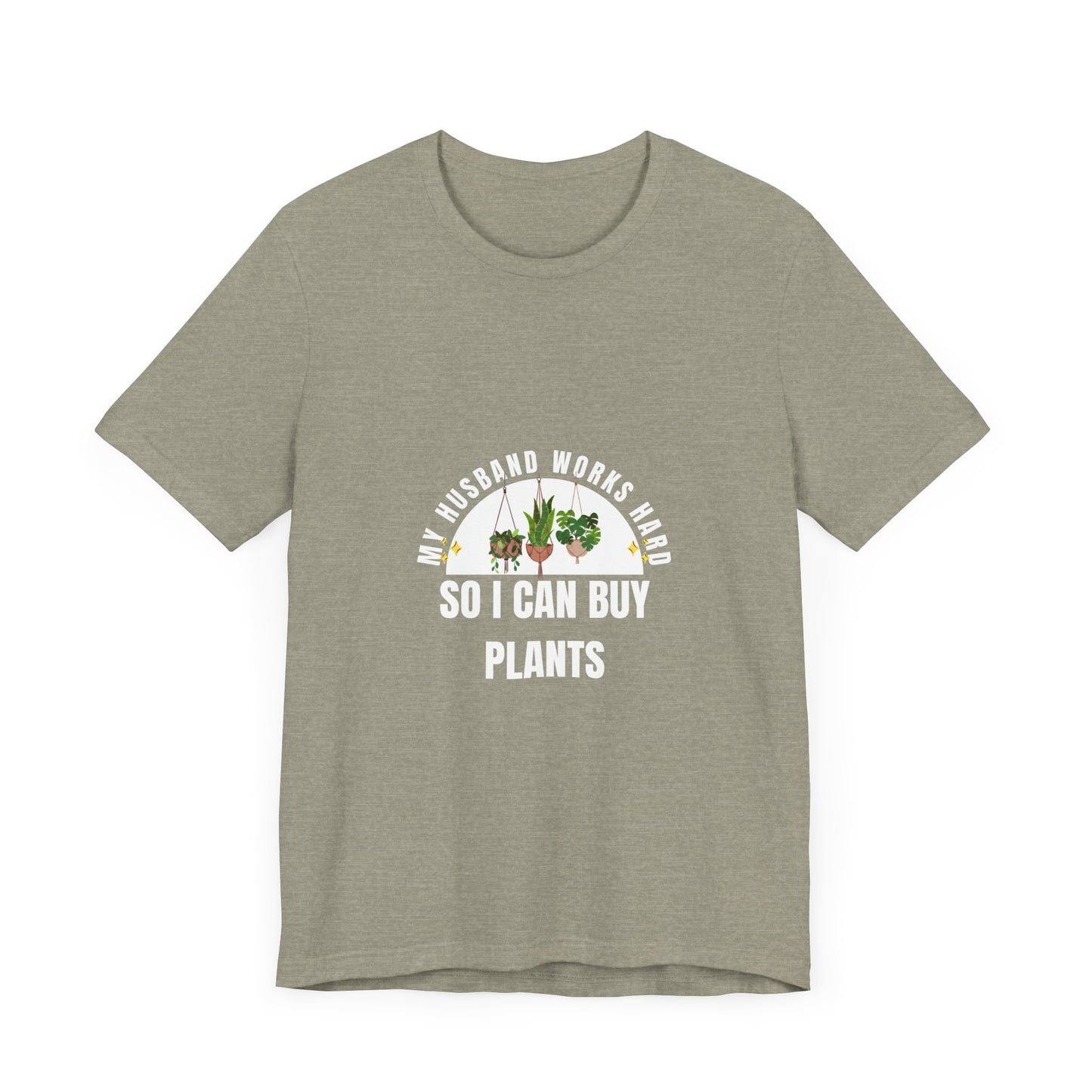 Plant Lover Unisex Tee - My Husband Works Hard Funny T-Shirt