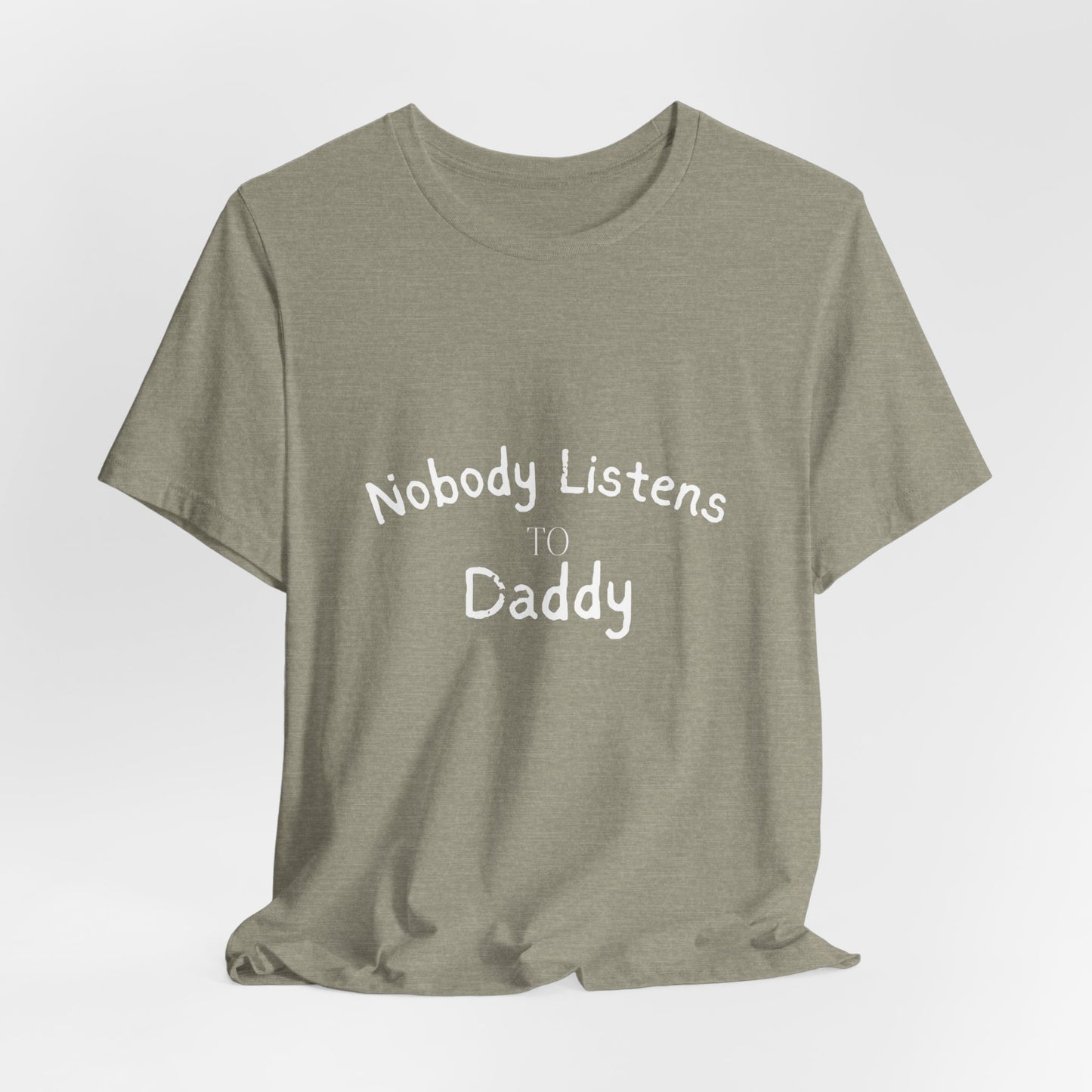 Nobody Listens to Daddy Unisex Jersey Short Sleeve Tee