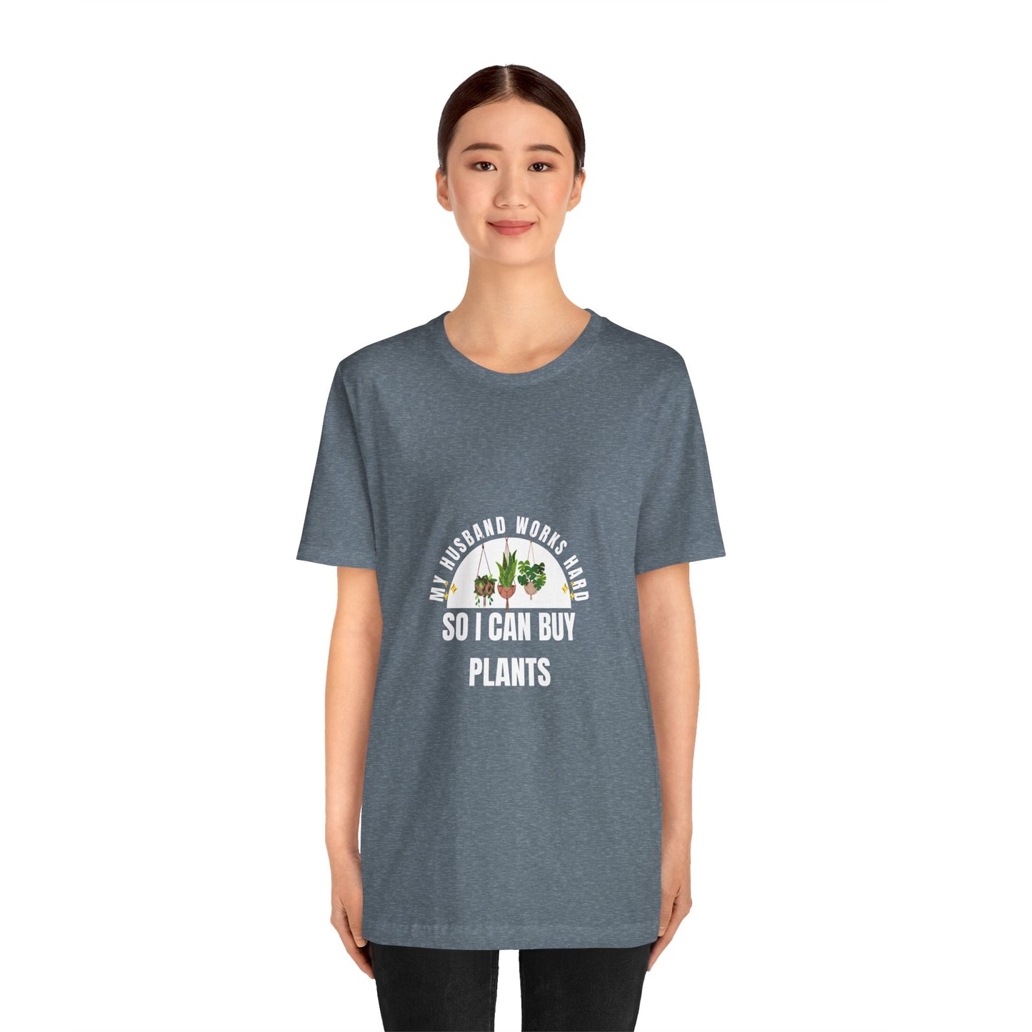 Plant Lover Unisex Tee - My Husband Works Hard Funny T-Shirt