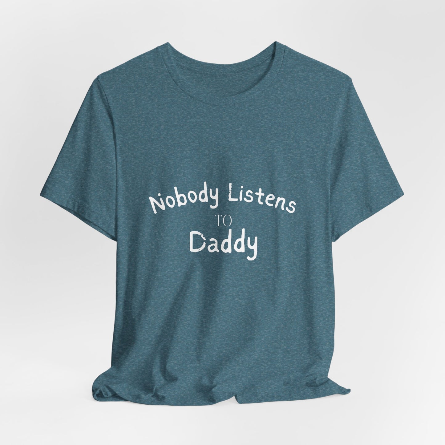 Nobody Listens to Daddy Unisex Jersey Short Sleeve Tee