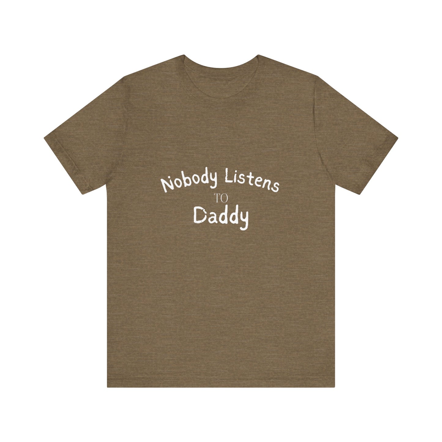 Nobody Listens to Daddy Unisex Jersey Short Sleeve Tee