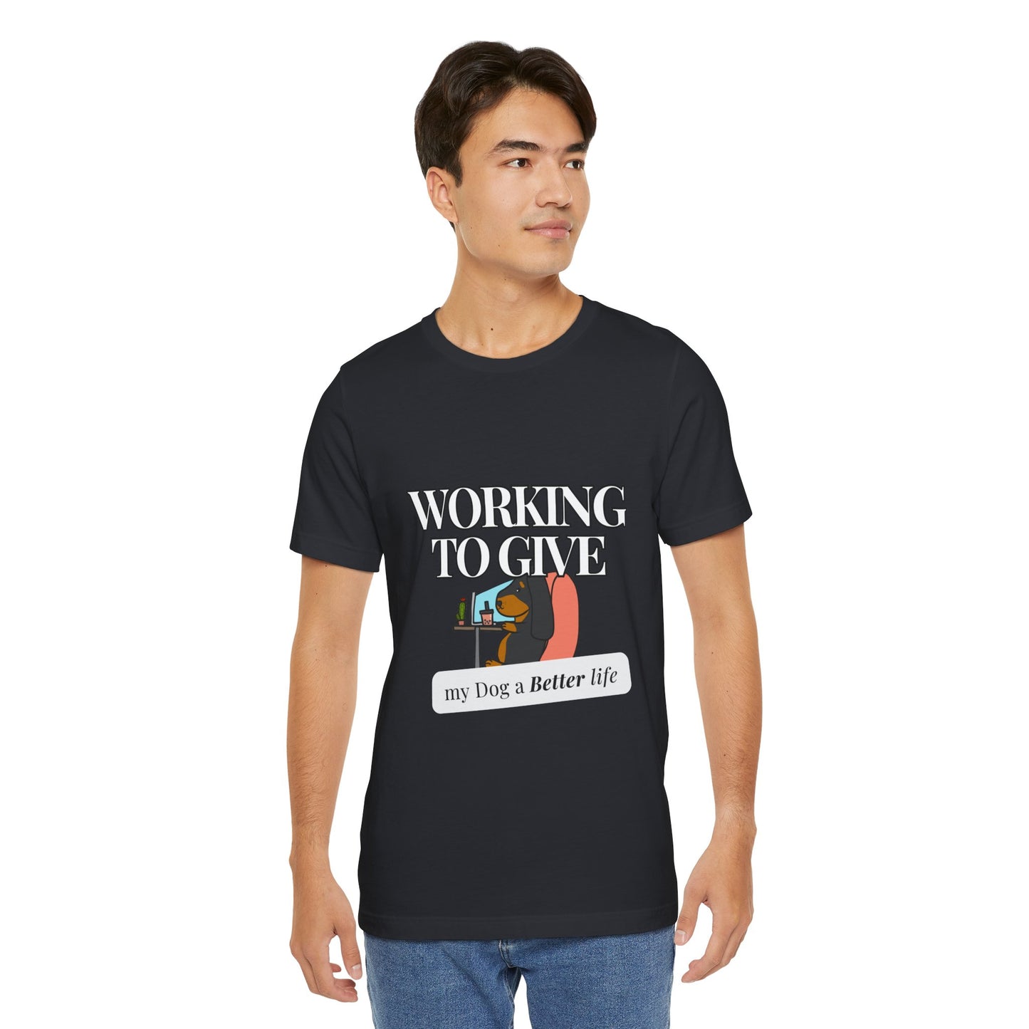 Dog Lover Tee - Working to Give My Dog a Better Life