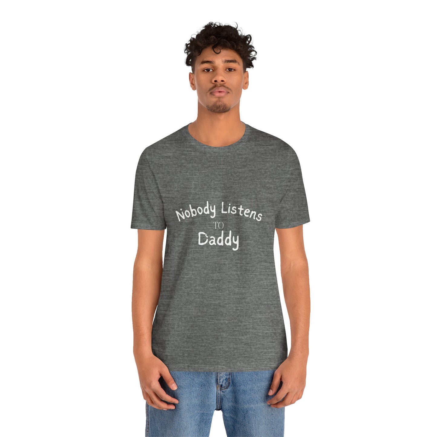 Nobody Listens to Daddy Unisex Jersey Short Sleeve Tee