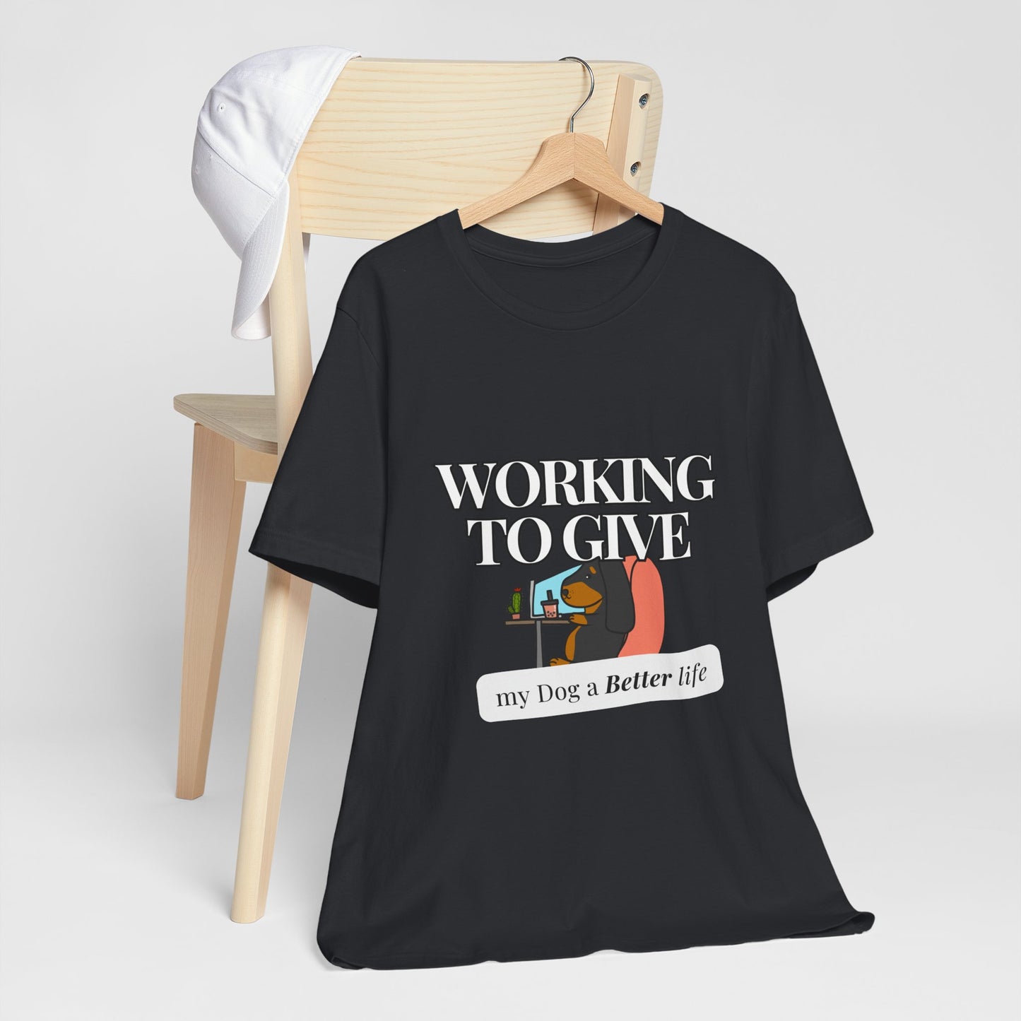 Dog Lover Tee - Working to Give My Dog a Better Life