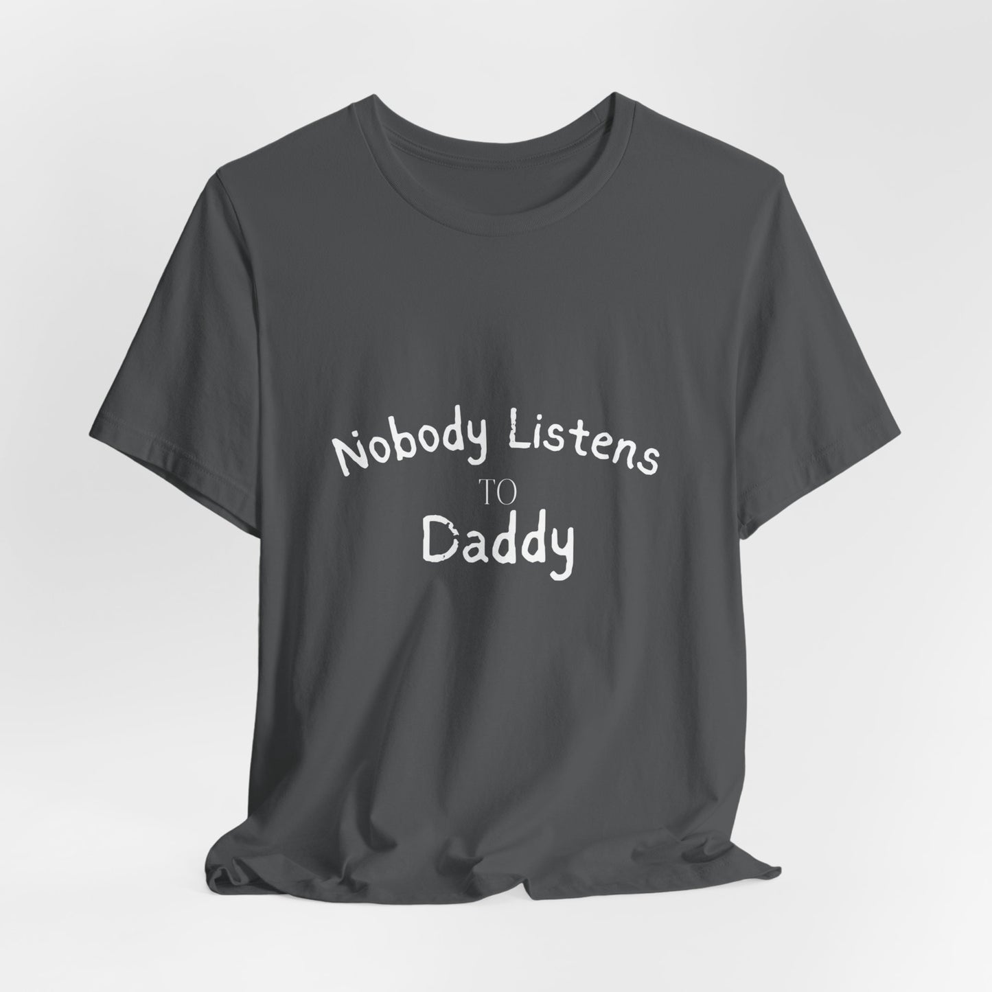 Nobody Listens to Daddy Unisex Jersey Short Sleeve Tee