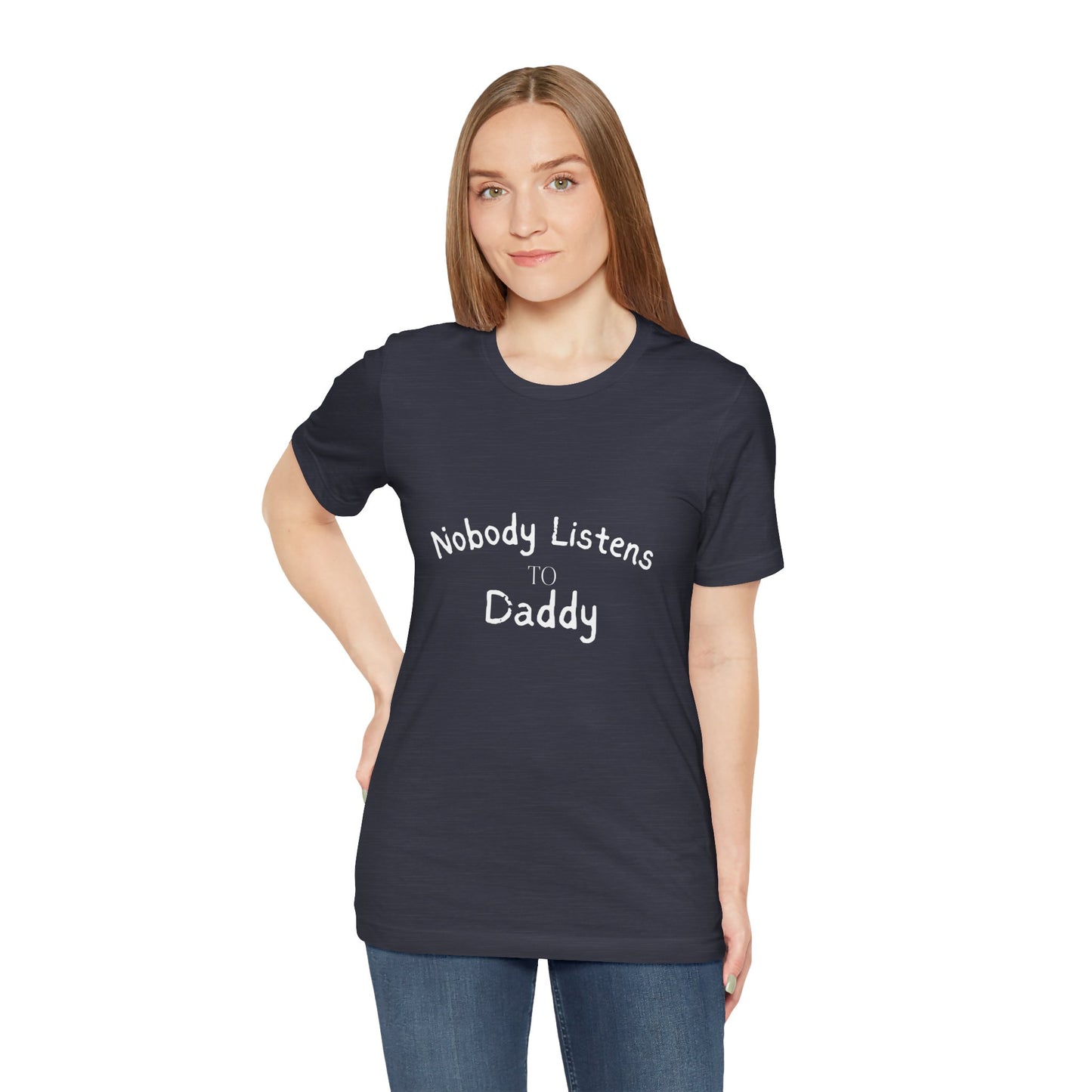 Nobody Listens to Daddy Unisex Jersey Short Sleeve Tee