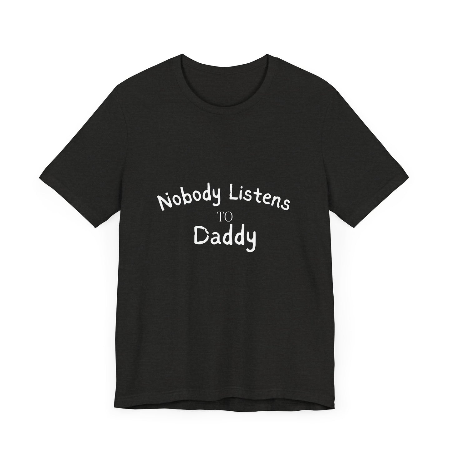 Nobody Listens to Daddy Unisex Jersey Short Sleeve Tee