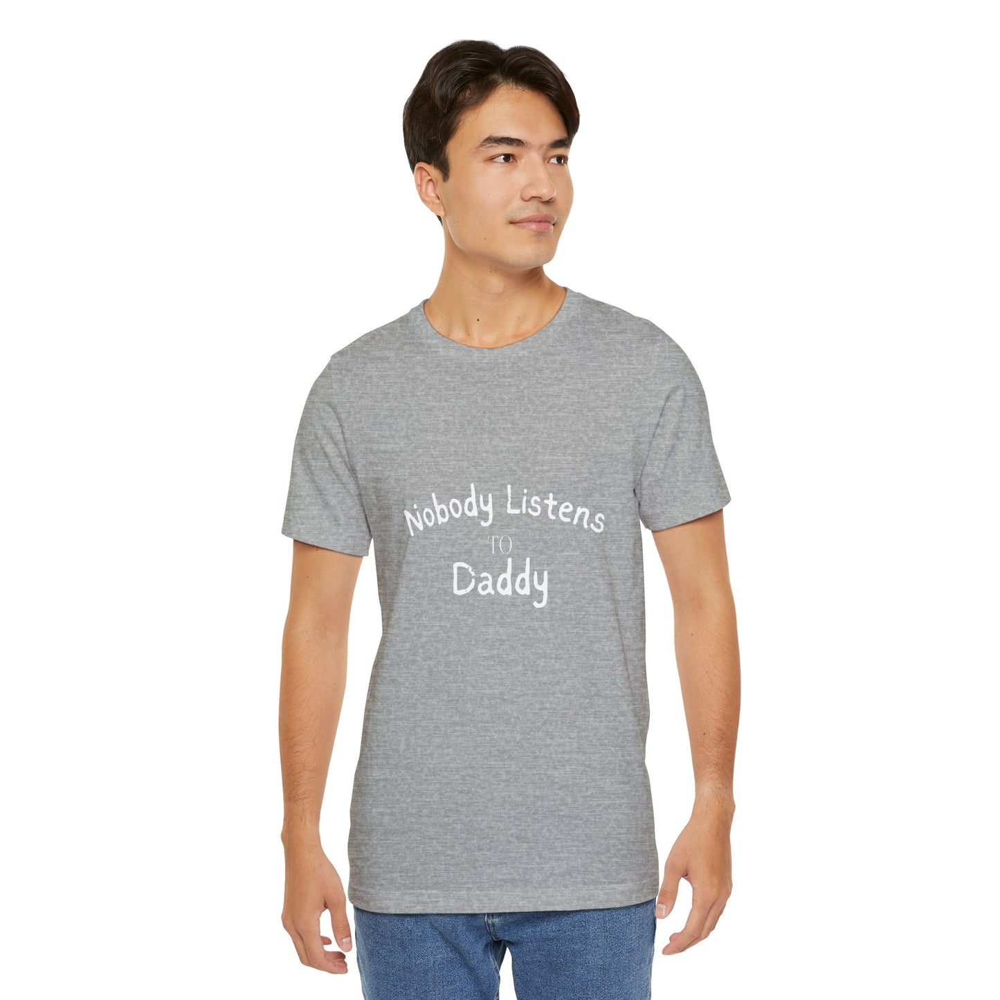 Nobody Listens to Daddy Unisex Jersey Short Sleeve Tee