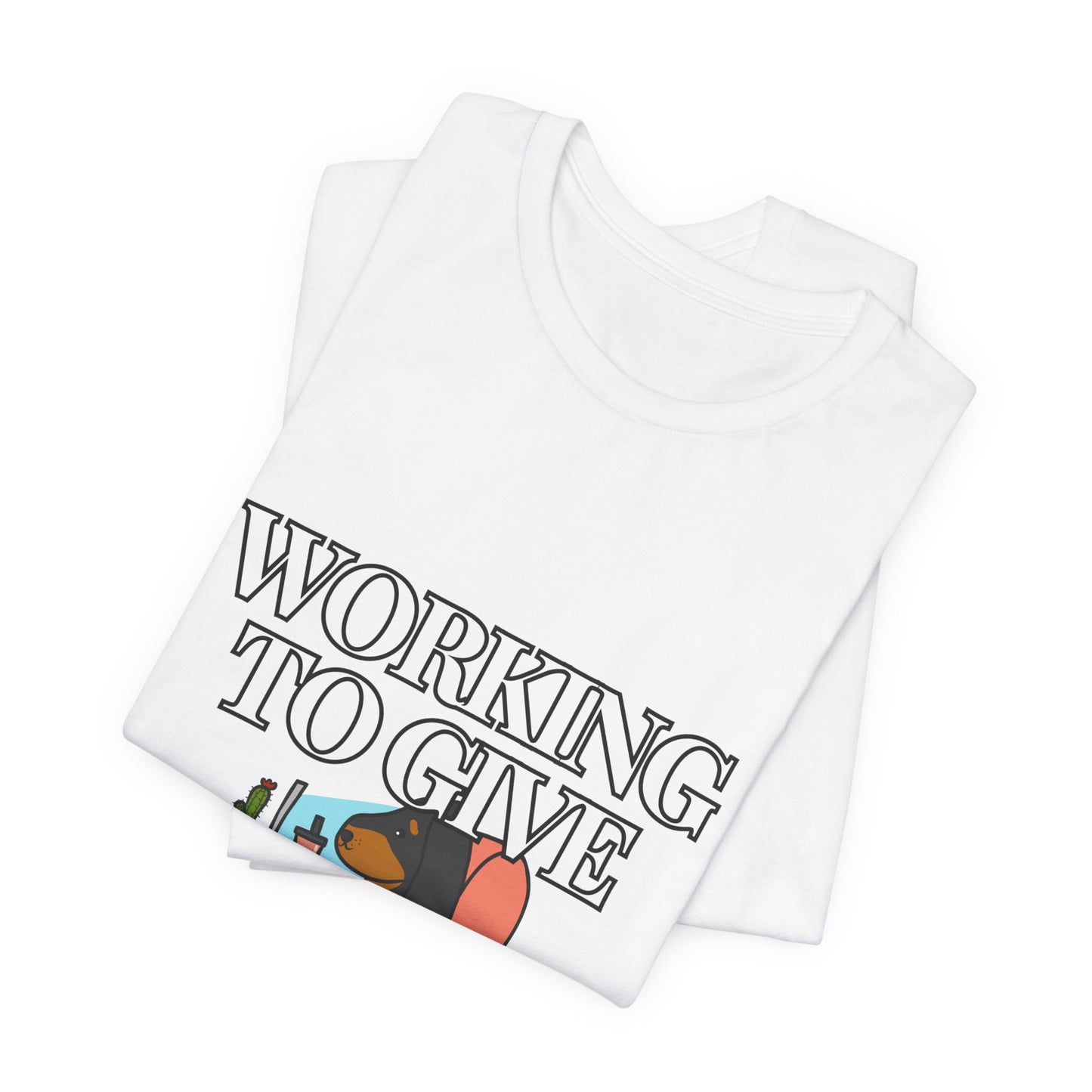 Dog Lover Tee - Working to Give My Dog a Better Life