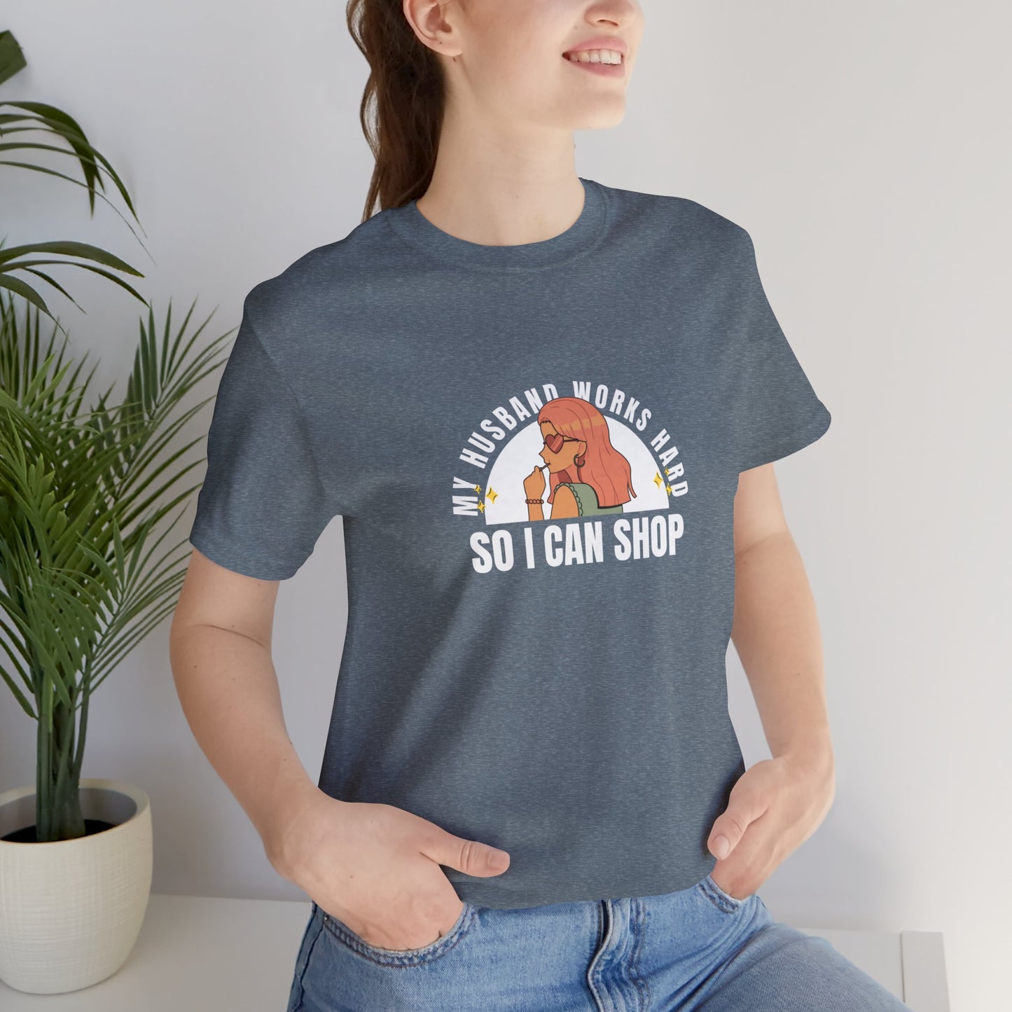 'My husband works hard so I can shop' Tee