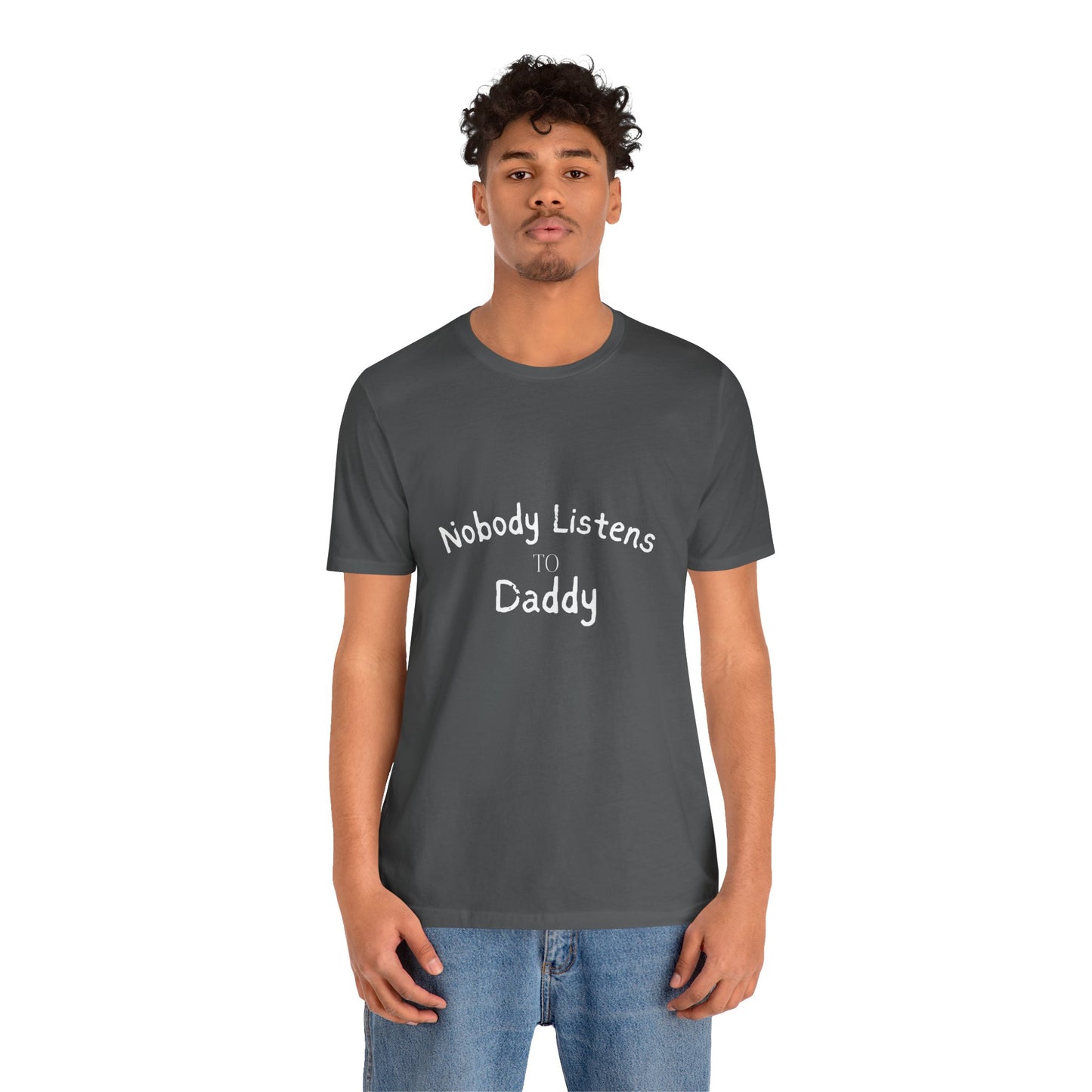 Nobody Listens to Daddy Unisex Jersey Short Sleeve Tee