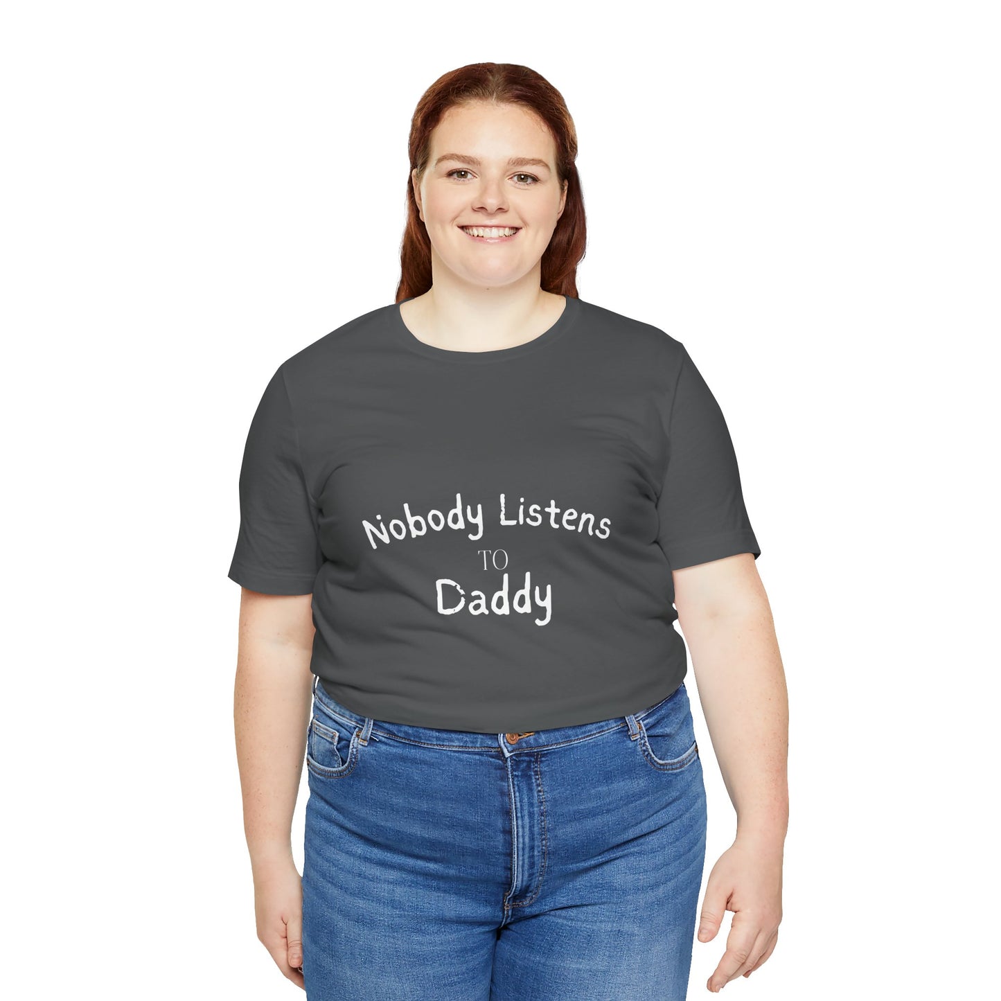 Nobody Listens to Daddy Unisex Jersey Short Sleeve Tee