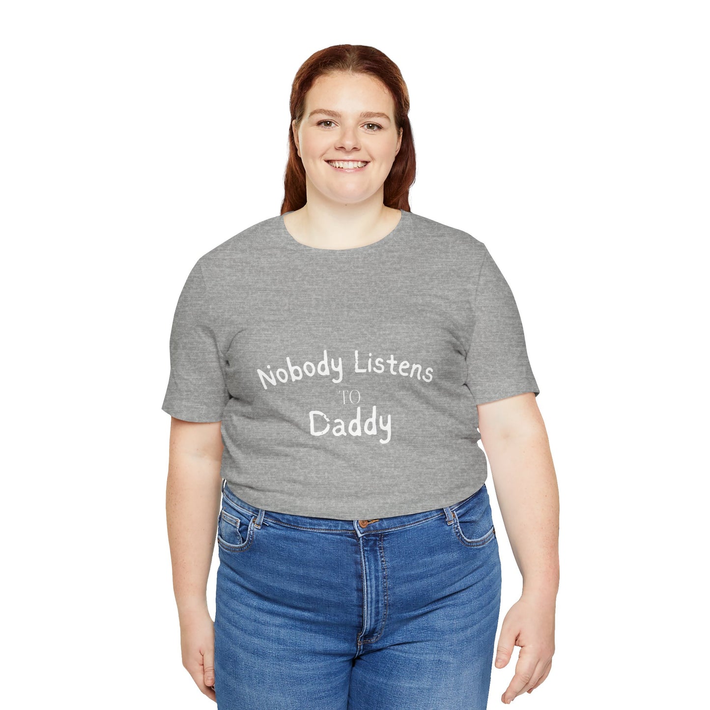 Nobody Listens to Daddy Unisex Jersey Short Sleeve Tee