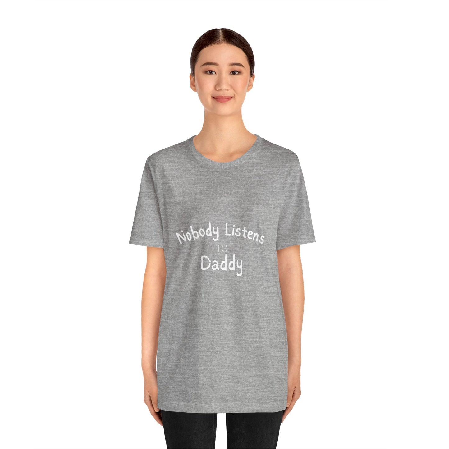 Nobody Listens to Daddy Unisex Jersey Short Sleeve Tee