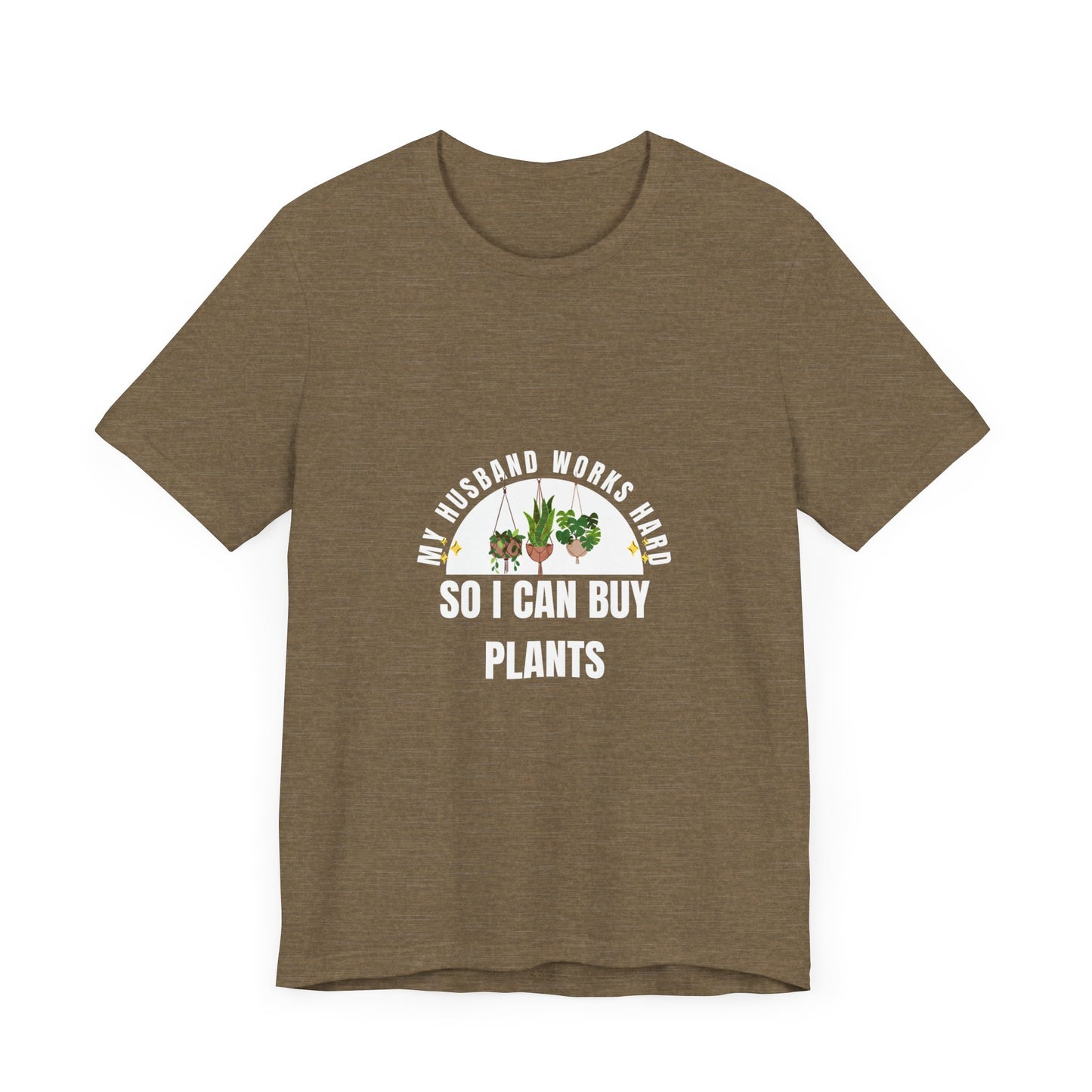 Plant Lover Unisex Tee - My Husband Works Hard Funny T-Shirt