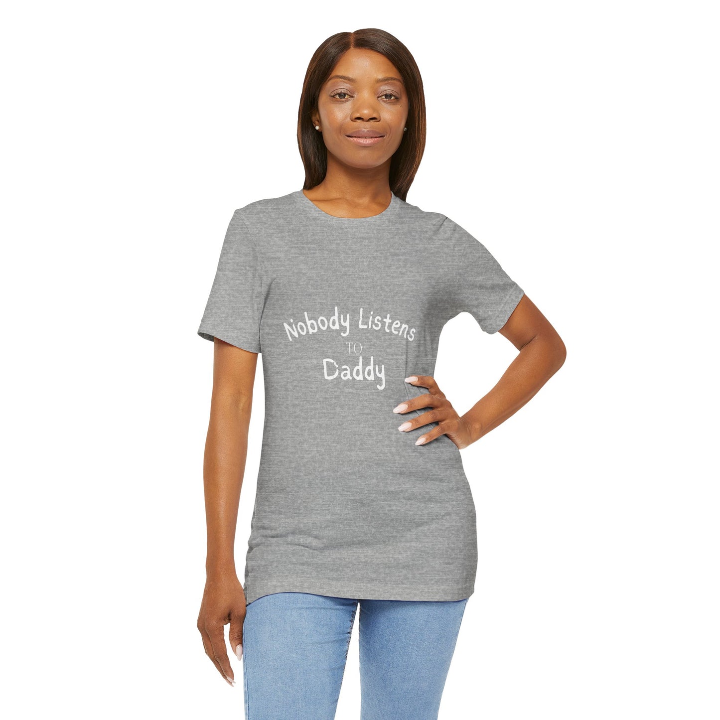 Nobody Listens to Daddy Unisex Jersey Short Sleeve Tee