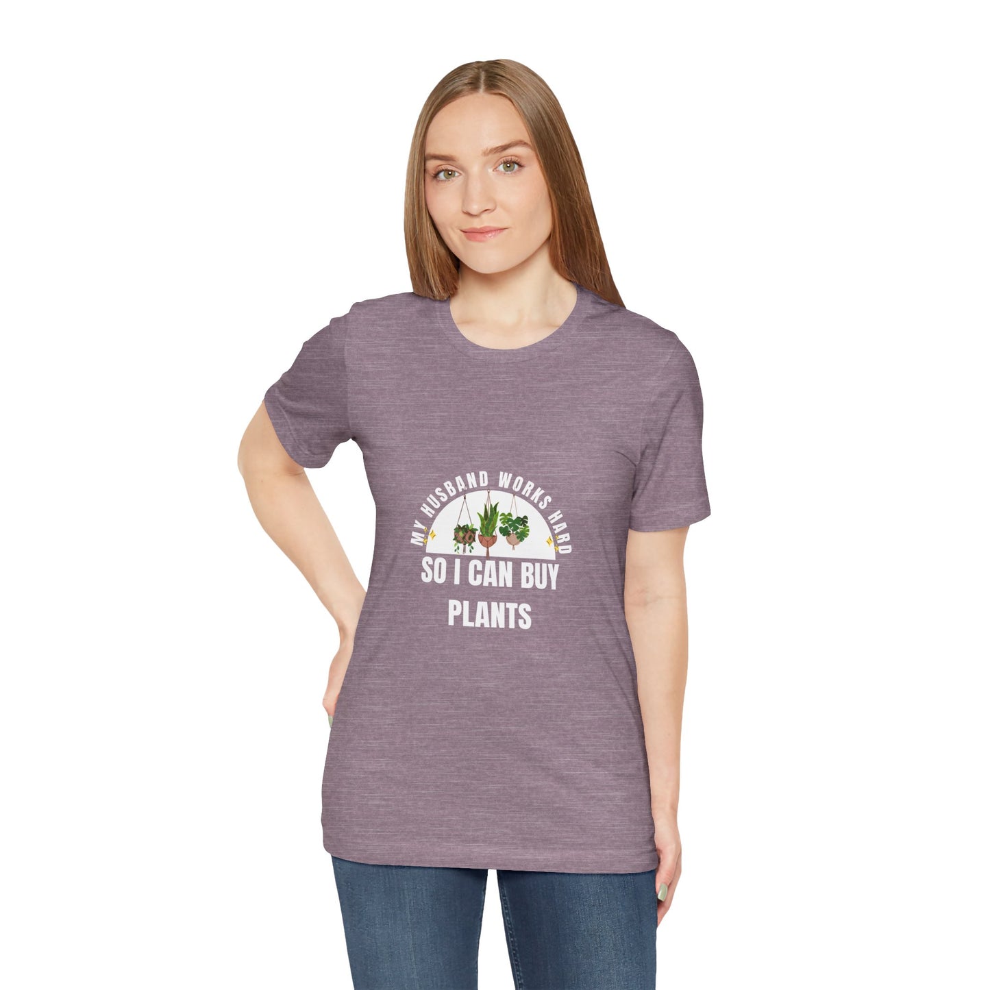 Plant Lover Unisex Tee - My Husband Works Hard Funny T-Shirt