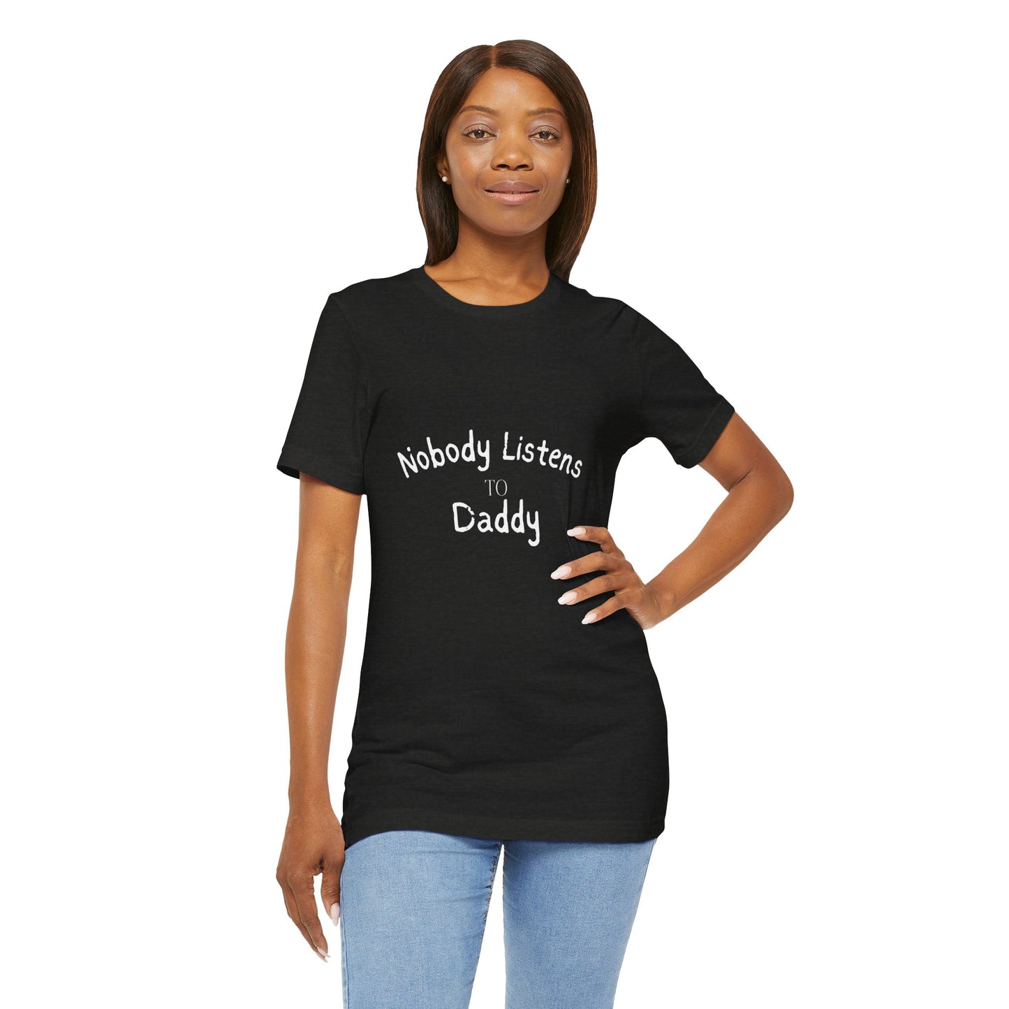 Nobody Listens to Daddy Unisex Jersey Short Sleeve Tee