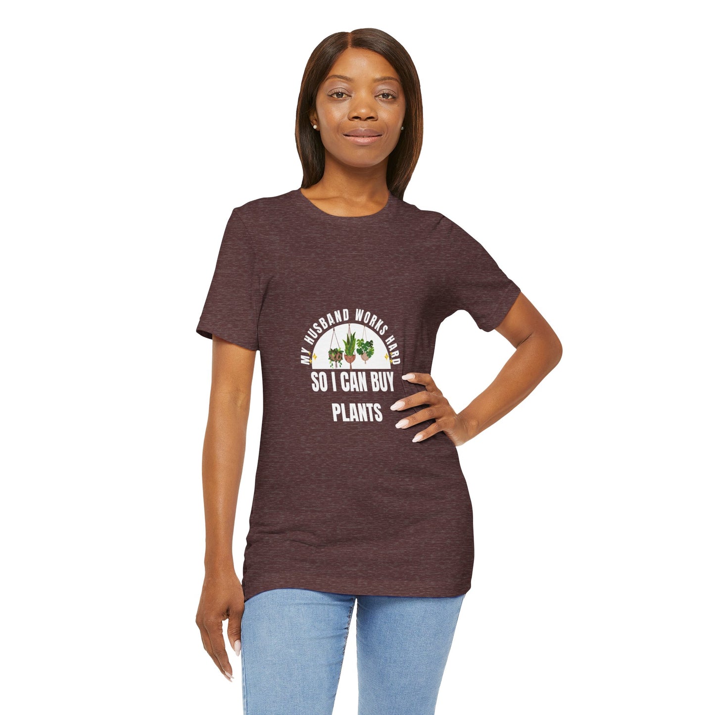 Plant Lover Unisex Tee - My Husband Works Hard Funny T-Shirt