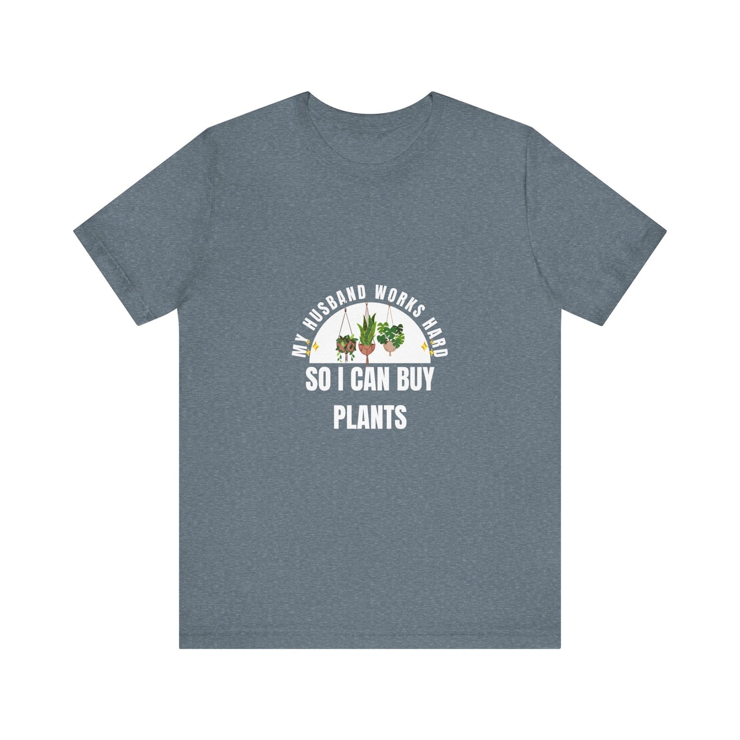 Plant Lover Unisex Tee - My Husband Works Hard Funny T-Shirt