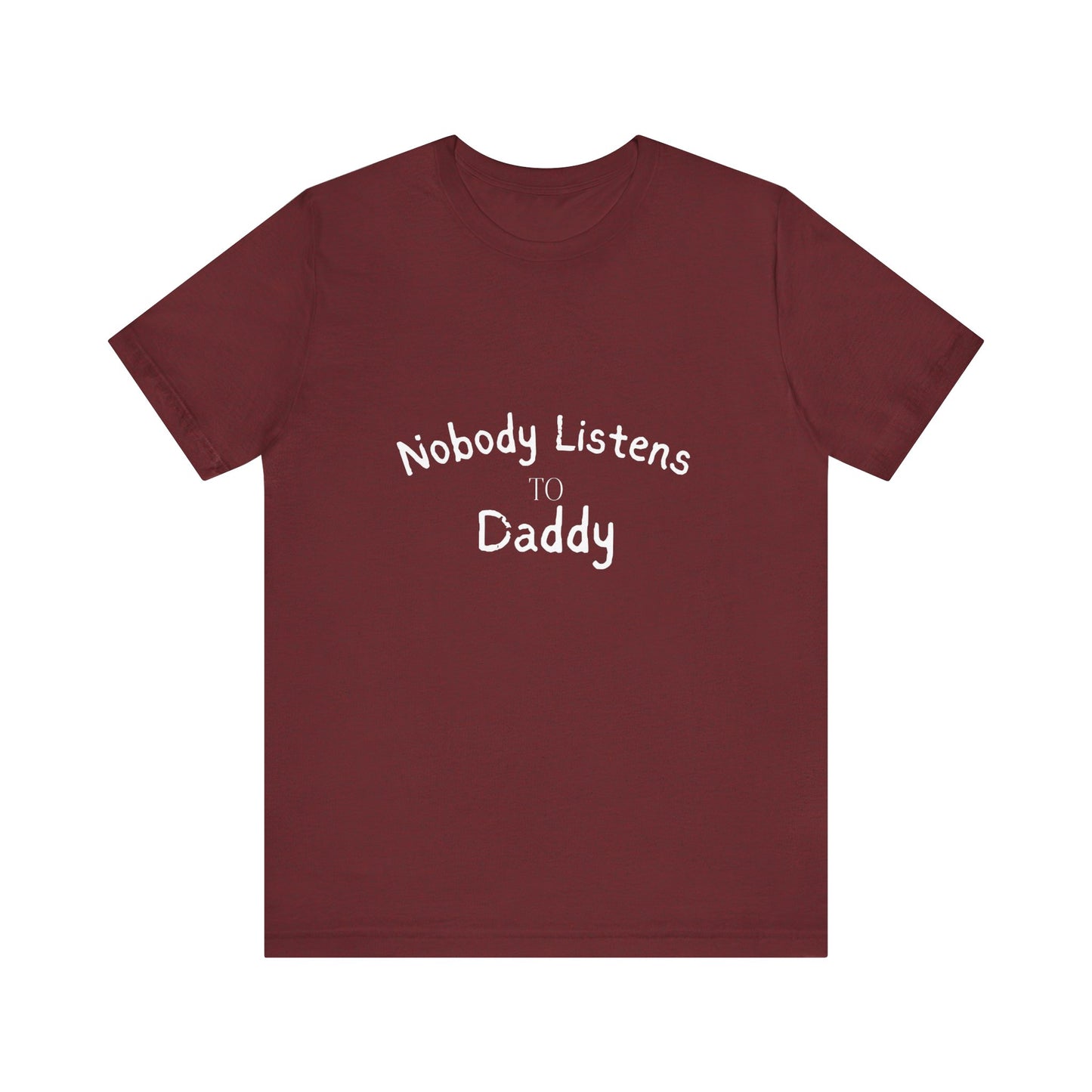 Nobody Listens to Daddy Unisex Jersey Short Sleeve Tee