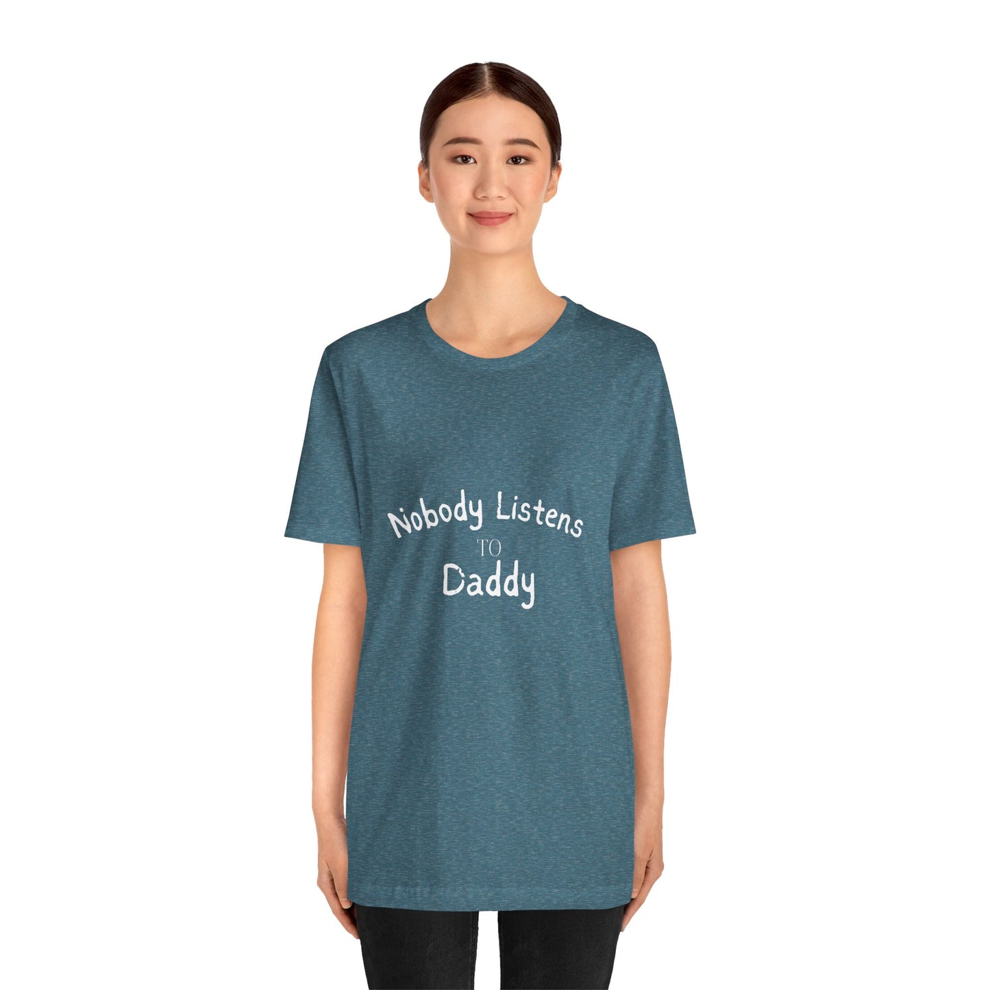 Nobody Listens to Daddy Unisex Jersey Short Sleeve Tee