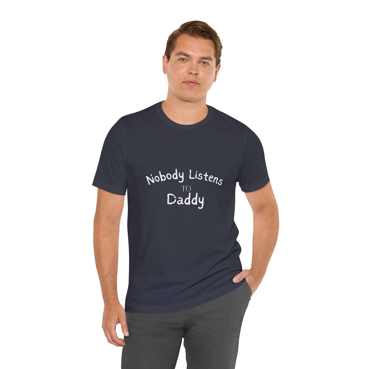 Nobody Listens to Daddy Unisex Jersey Short Sleeve Tee