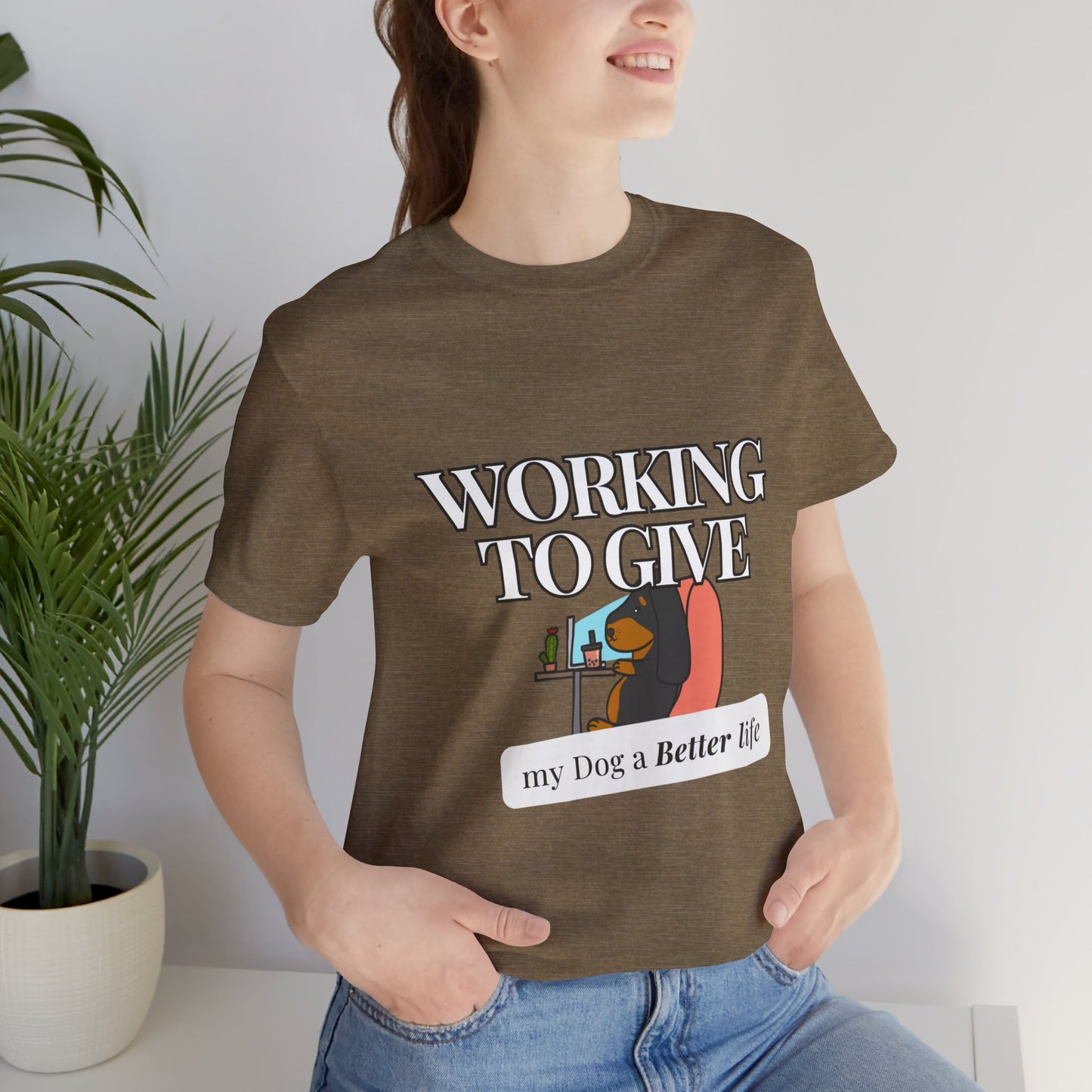 Dog Lover Tee - Working to Give My Dog a Better Life