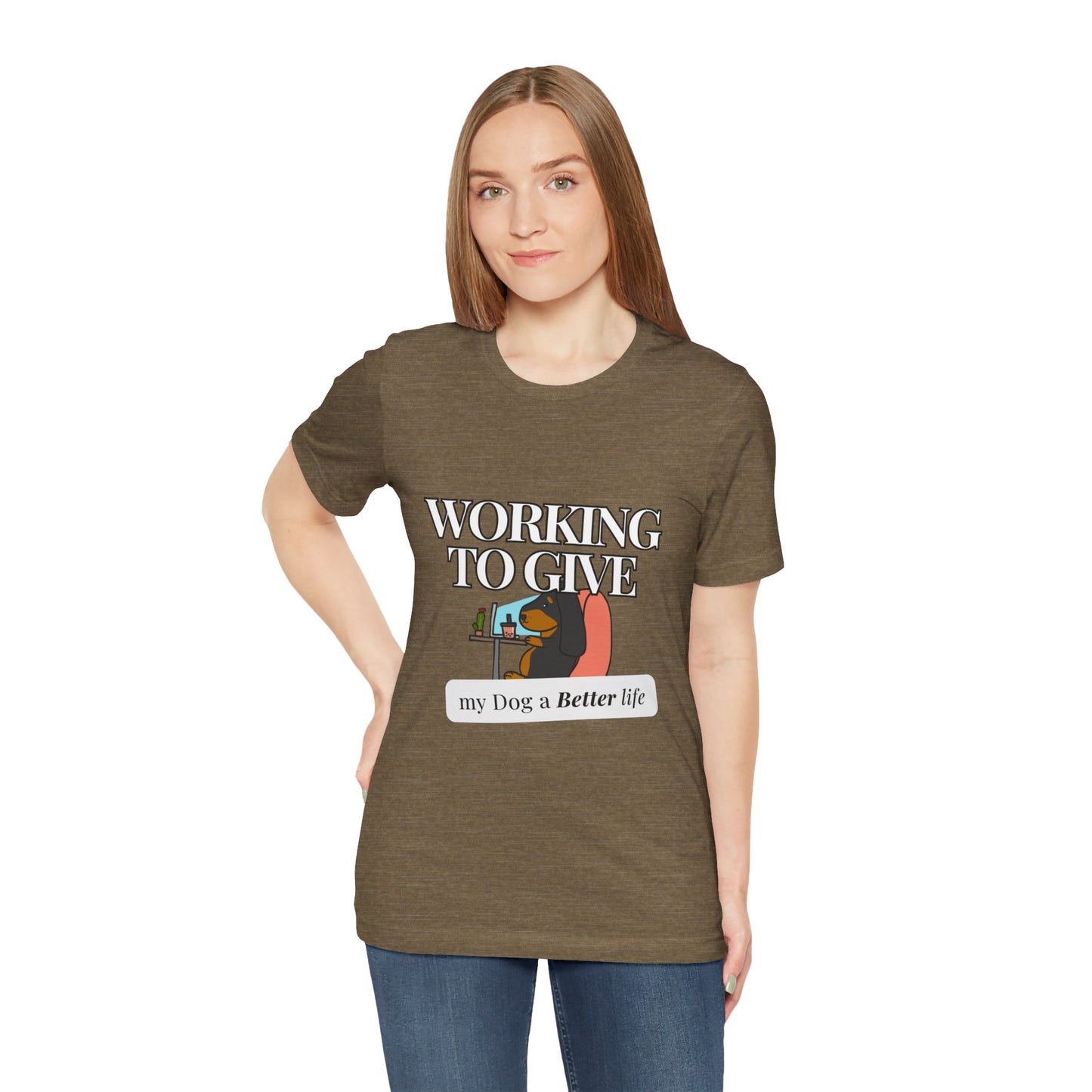 Dog Lover Tee - Working to Give My Dog a Better Life