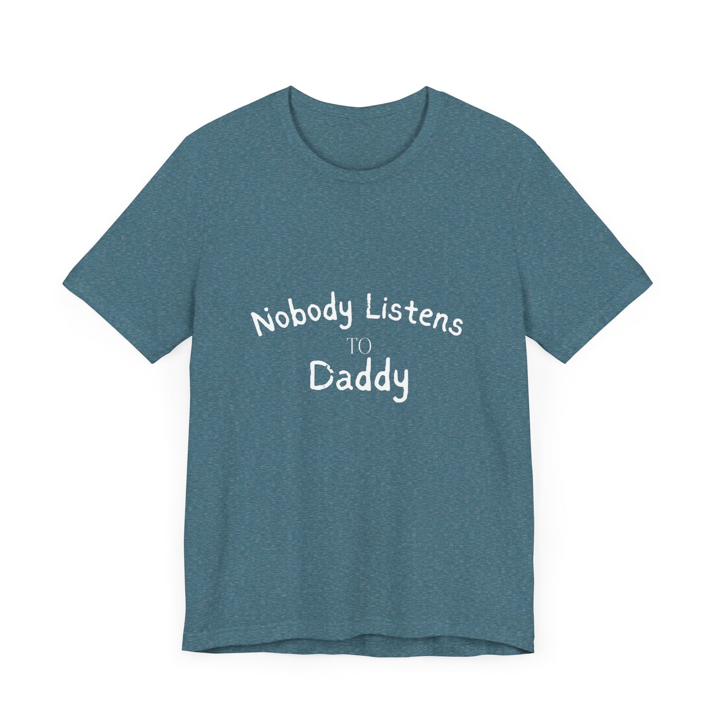 Nobody Listens to Daddy Unisex Jersey Short Sleeve Tee