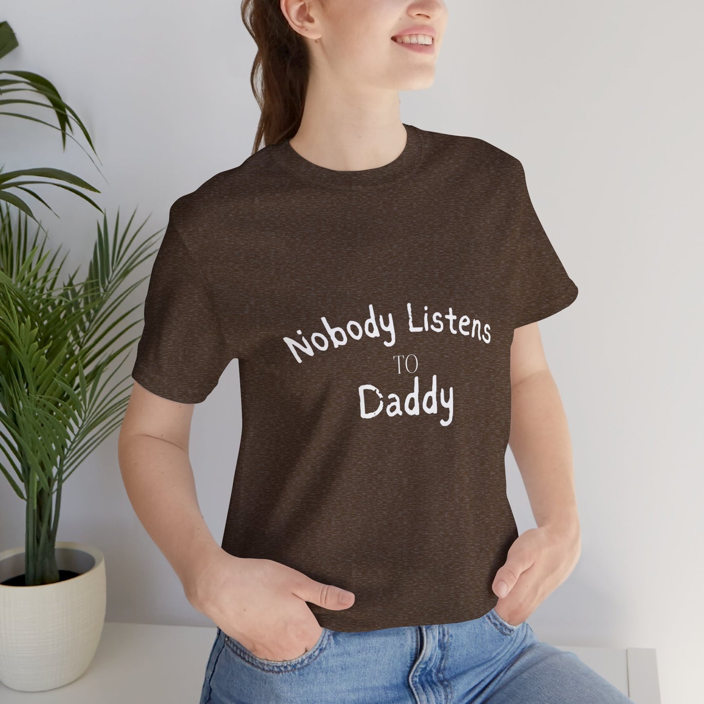 Nobody Listens to Daddy Unisex Jersey Short Sleeve Tee