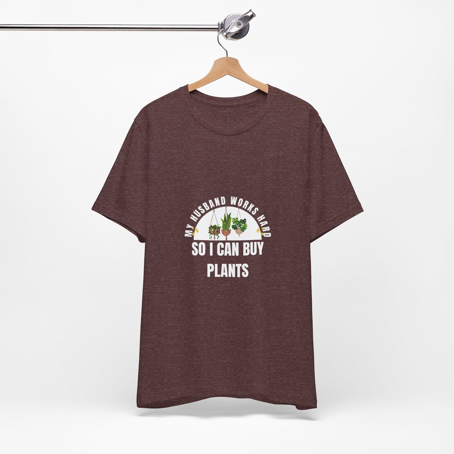 Plant Lover Unisex Tee - My Husband Works Hard Funny T-Shirt