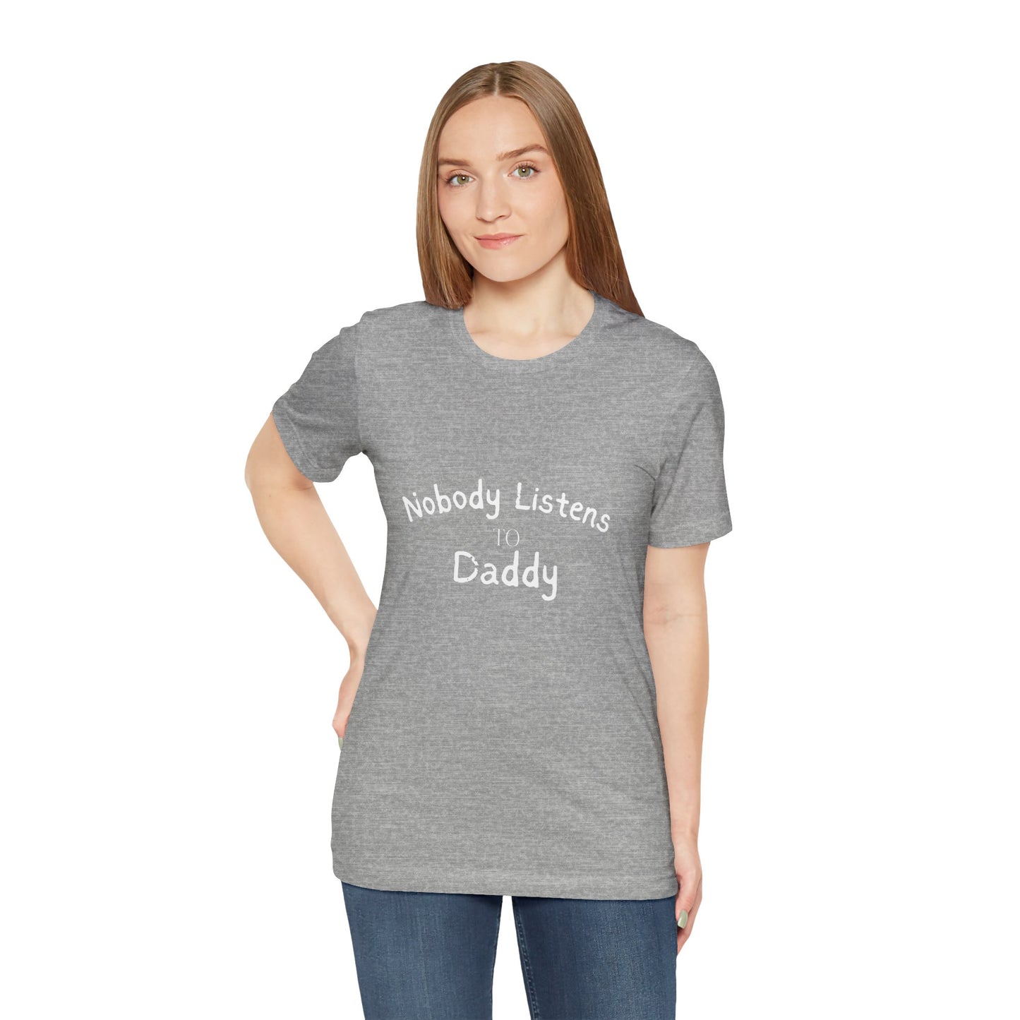 Nobody Listens to Daddy Unisex Jersey Short Sleeve Tee