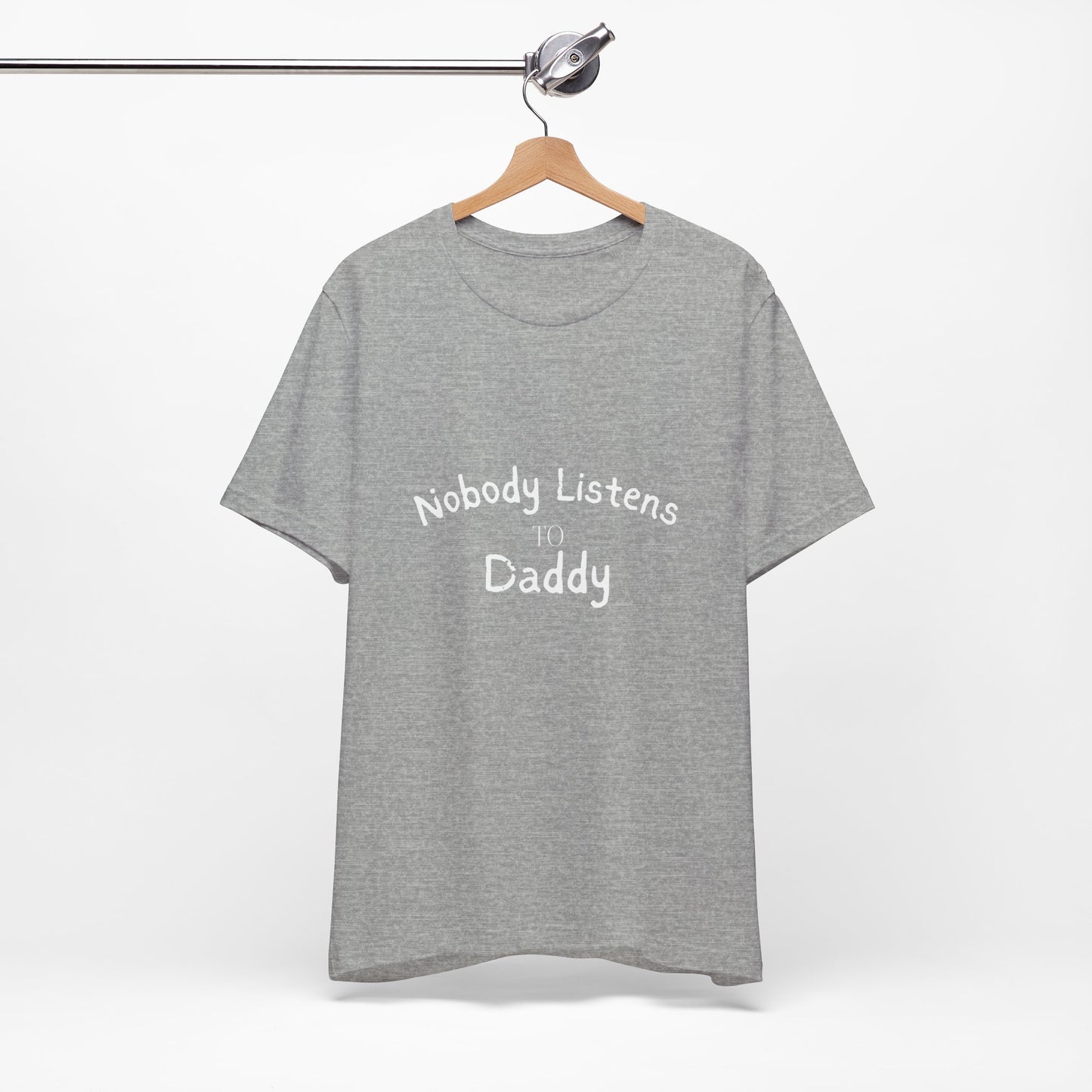 Nobody Listens to Daddy Unisex Jersey Short Sleeve Tee