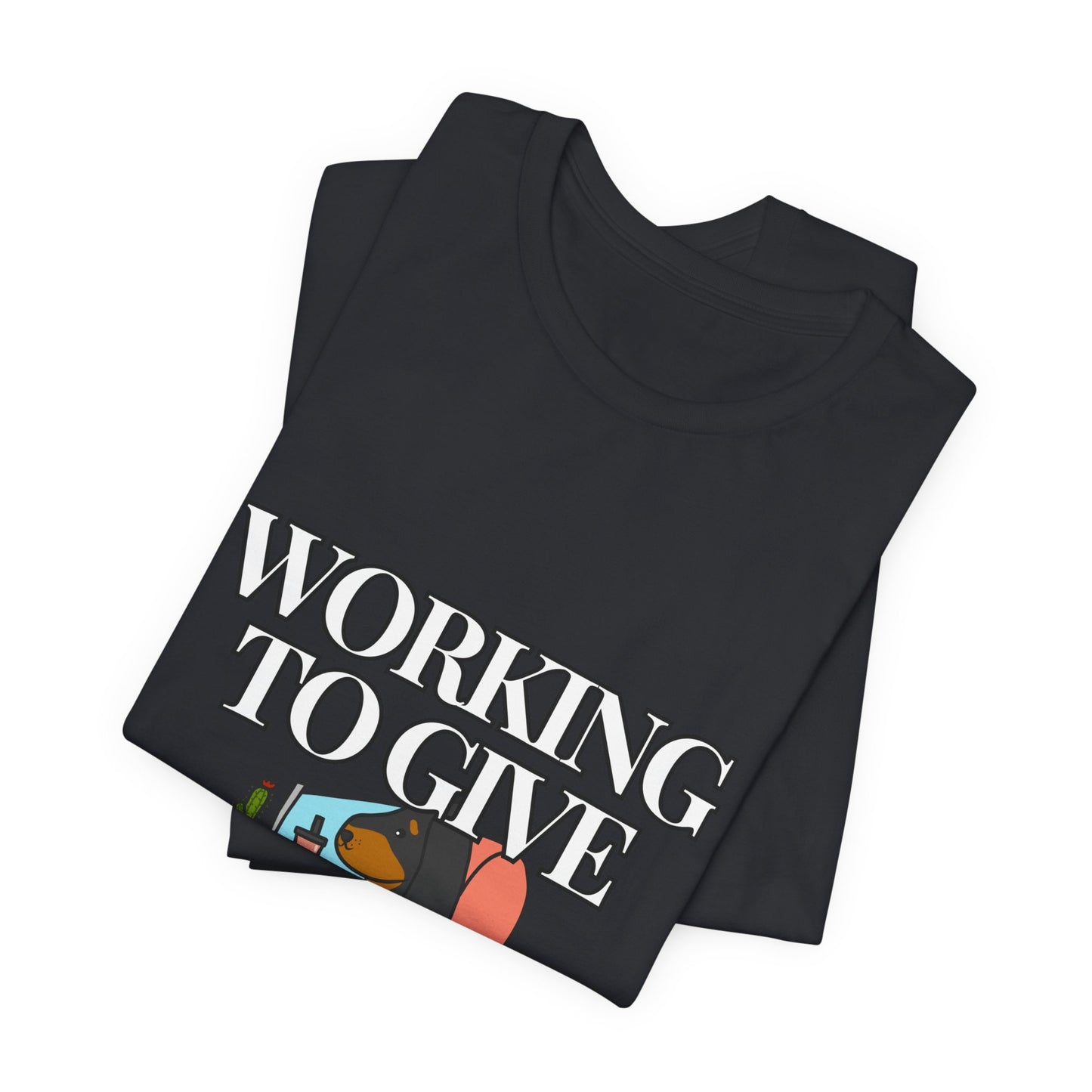 Dog Lover Tee - Working to Give My Dog a Better Life