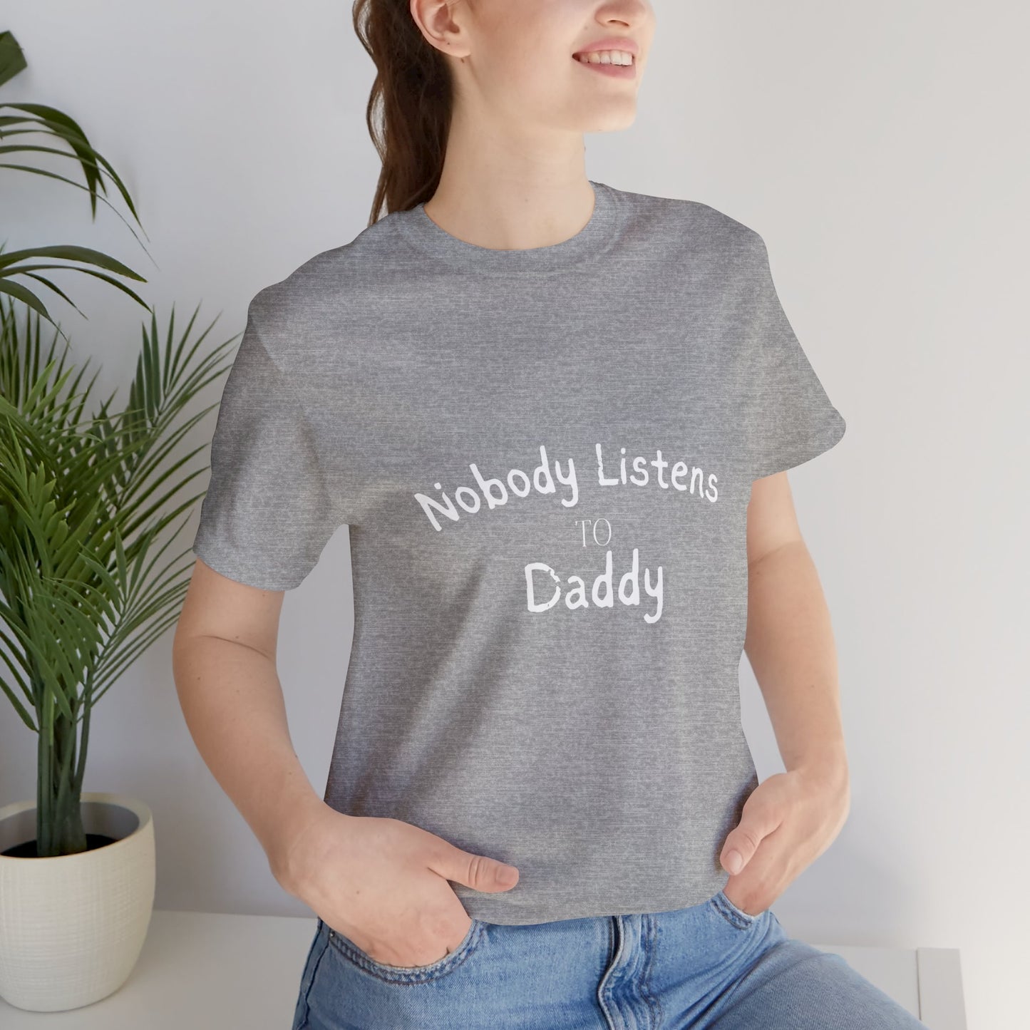 Nobody Listens to Daddy Unisex Jersey Short Sleeve Tee